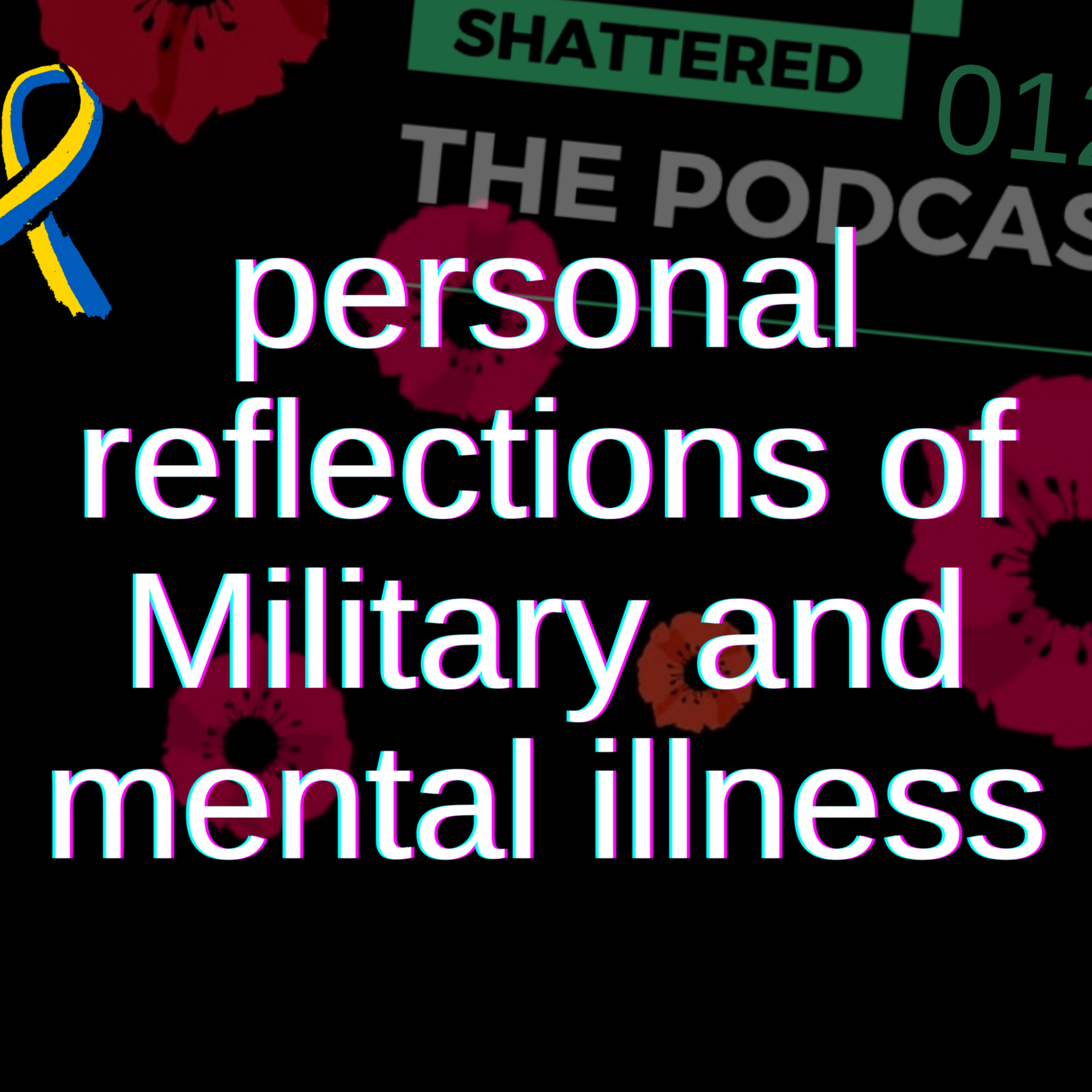 ANZAC Day reflections of Military and mental illness | Shattered - The Podcast [STP]  episode artwork