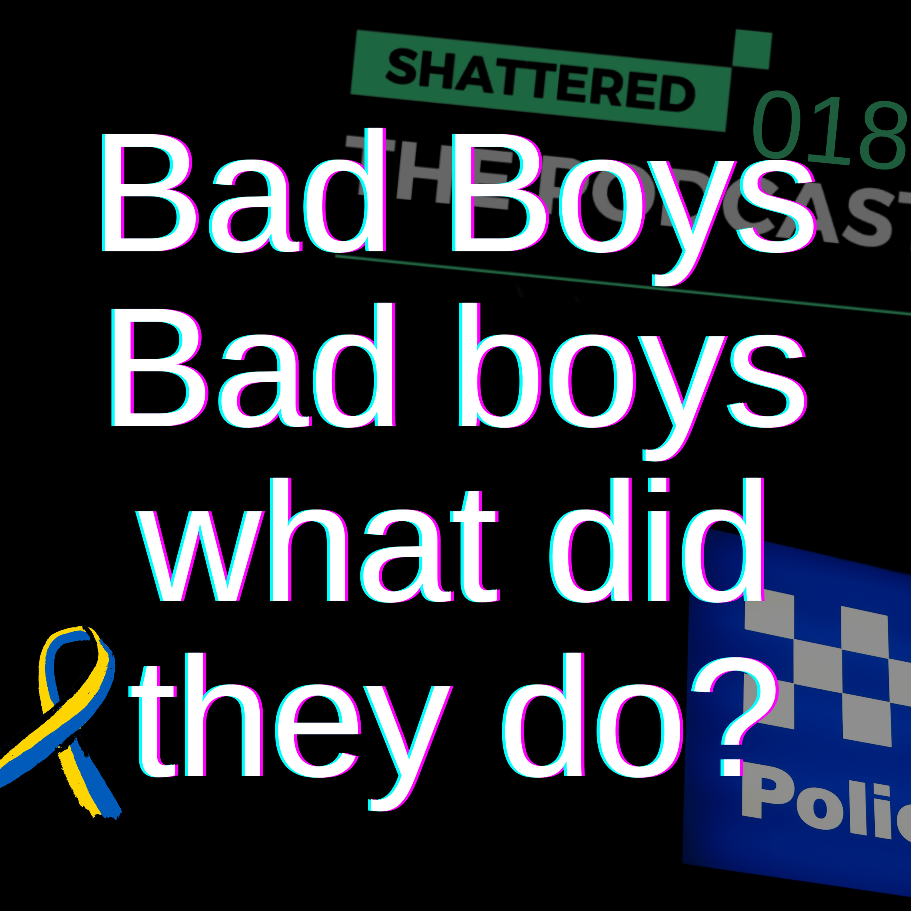 Bad Boys, Bad Boys, what did they do? | Shattered - The Podcast [STP] episode artwork