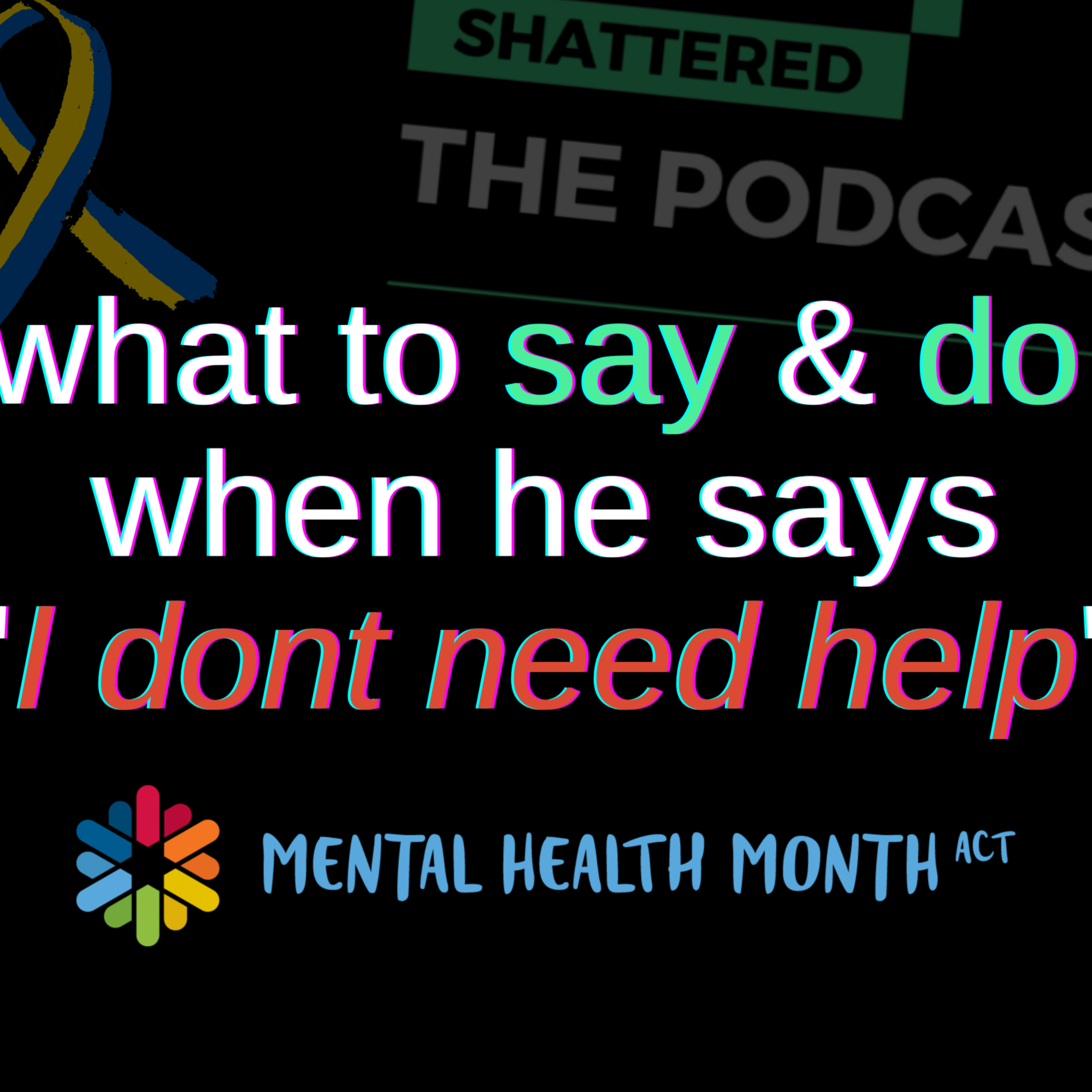 What to say & do when he says 'I don't need help' | Shattered - The Podcast [STP] episode artwork