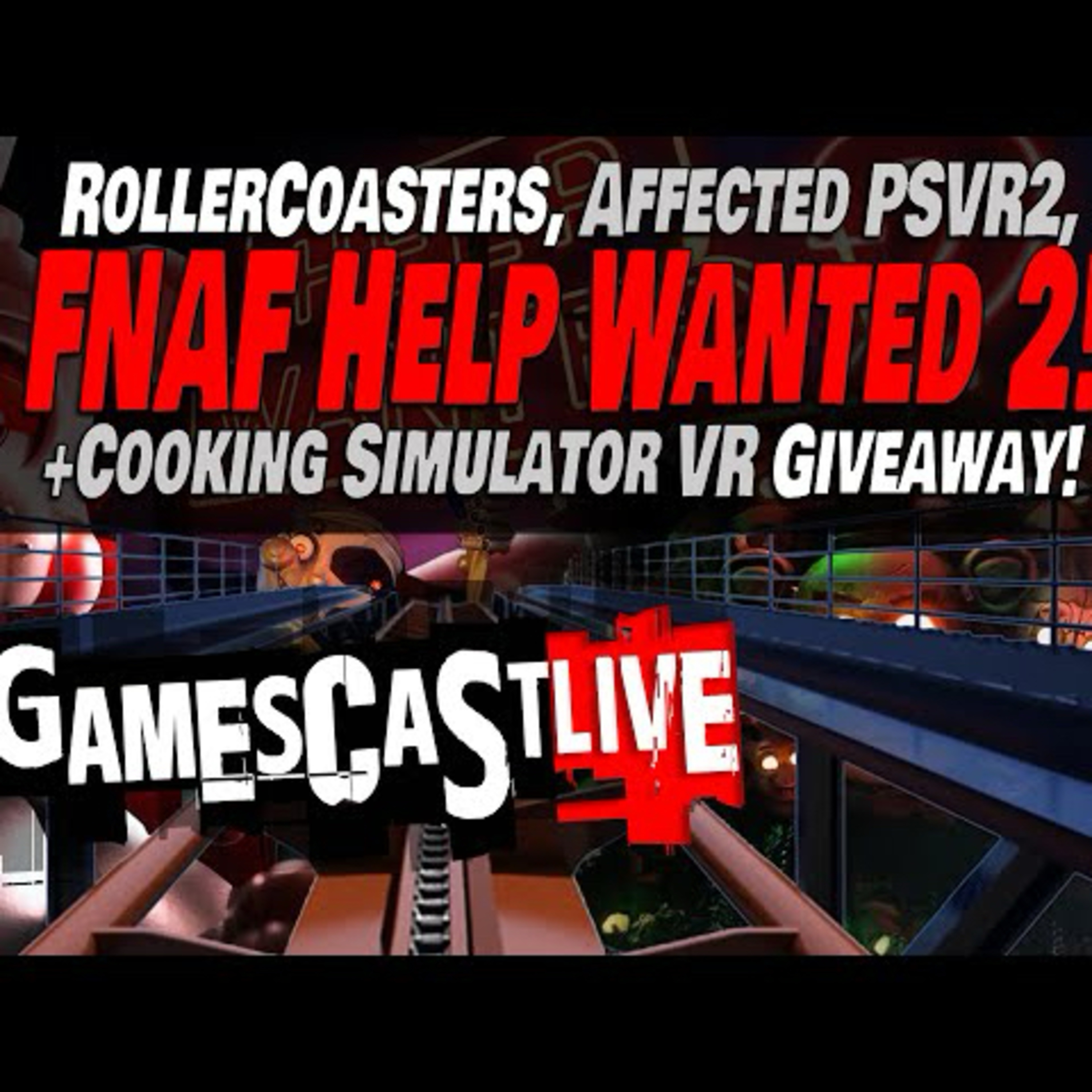 FNAF: Help Wanted 2 Impressions | Epic Rollercoasters | Cooking Sim Giveaway | PSVR2 GAMESCAST LIVE