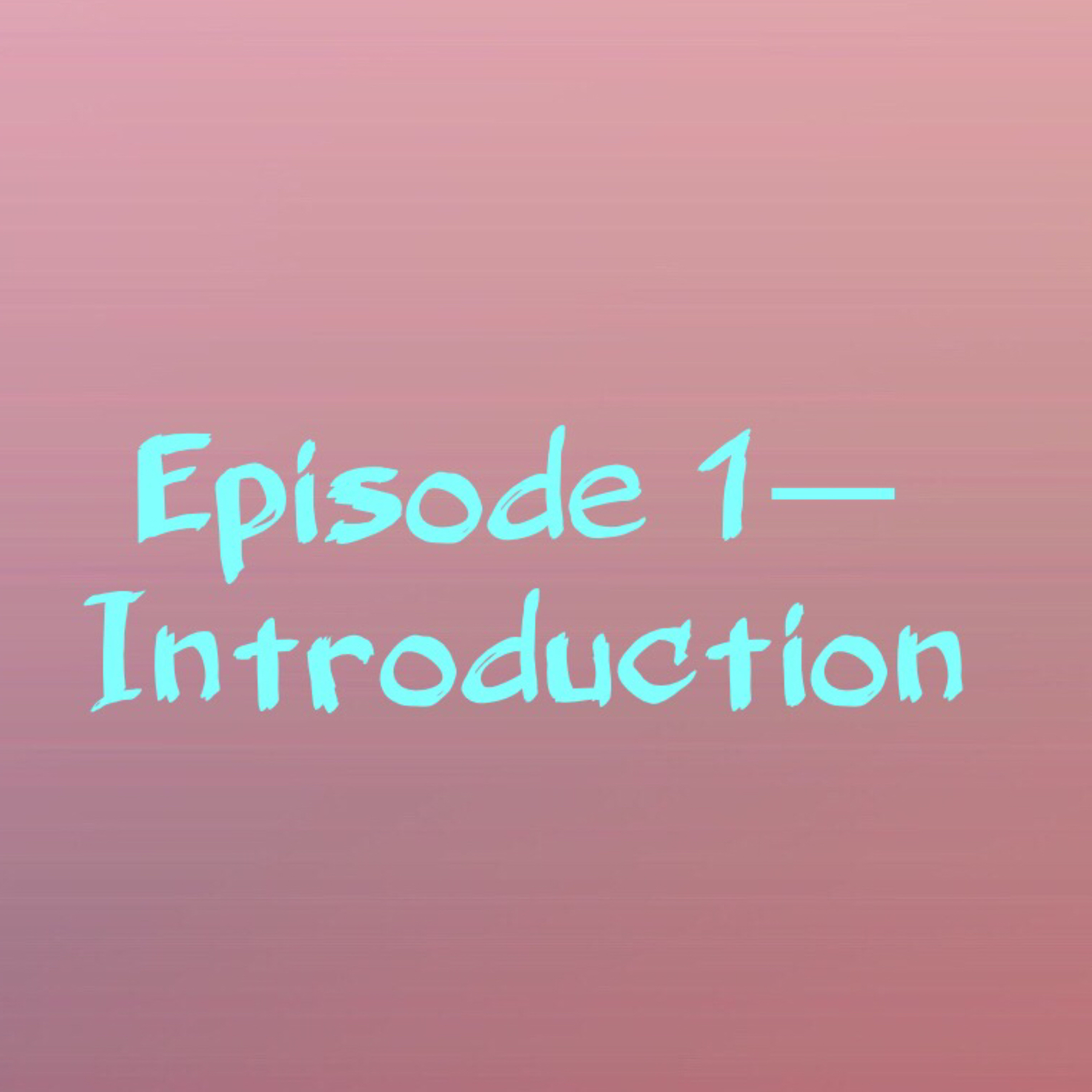 Episode 1—Introduction