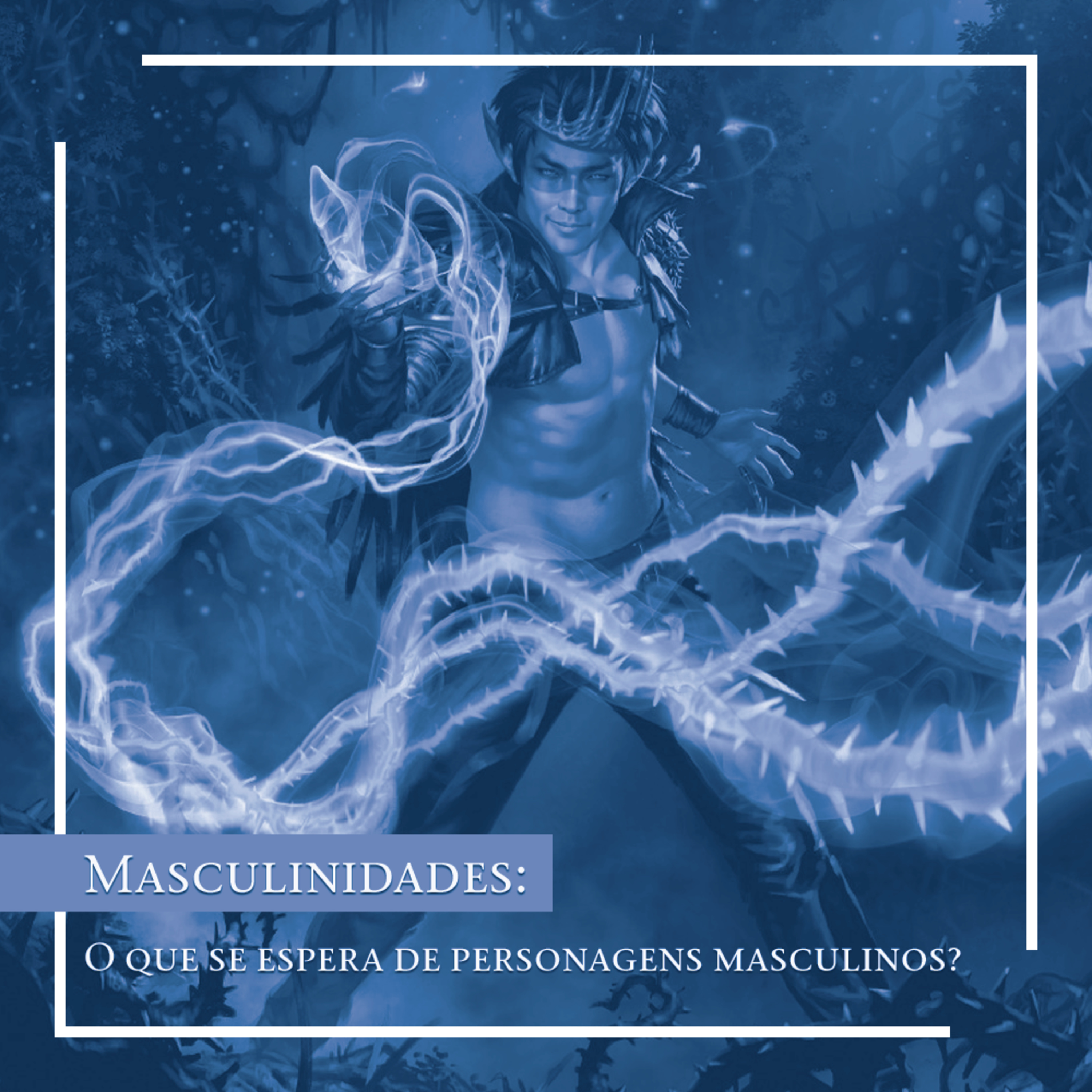 Masculinidades: O que se esperar de personagens masculinos?
