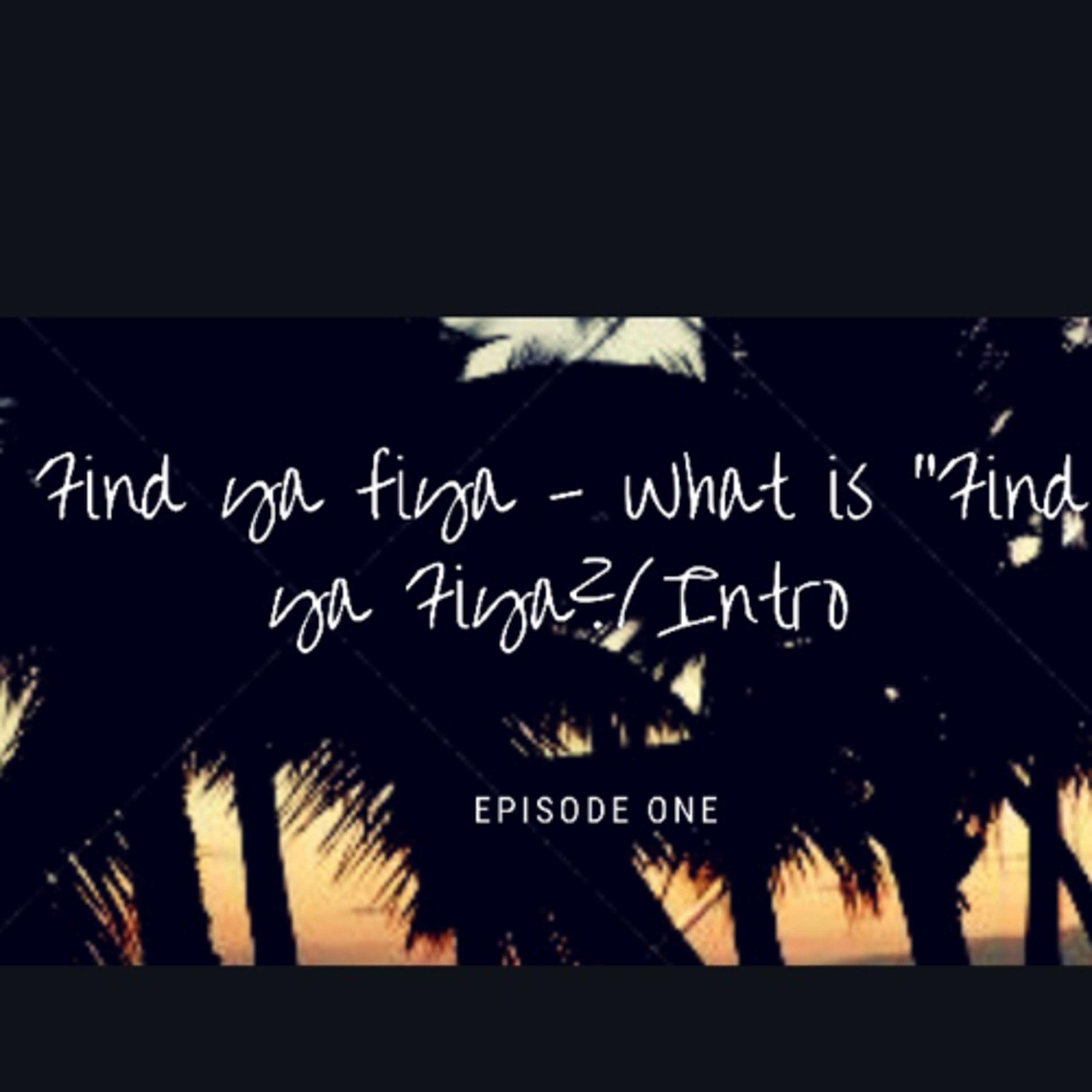 What is Find Ya Fiya/ Intro - Episode 1