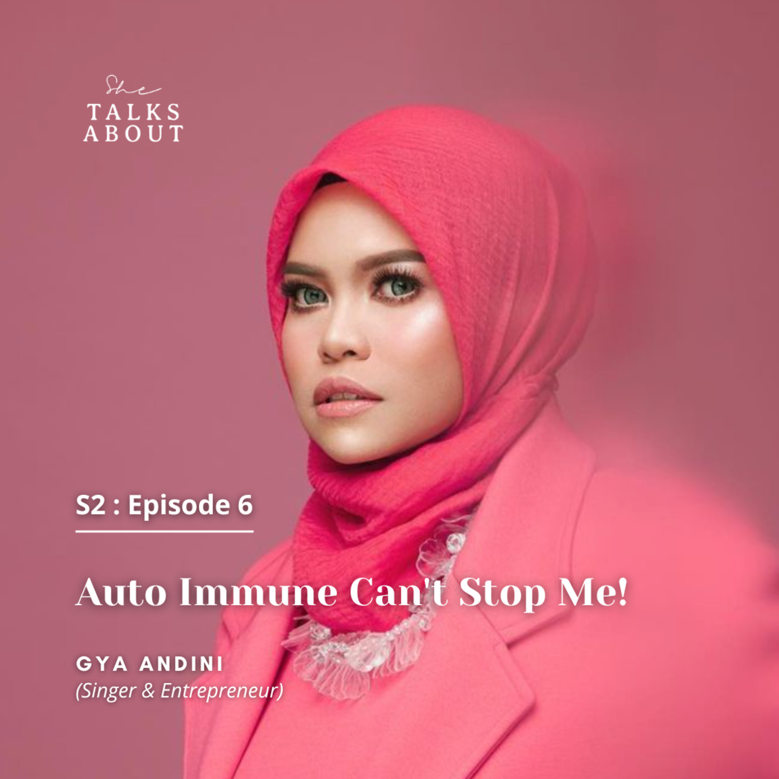 S2 : 06. Auto Immune Can't Stop Me! (with Gya Andini / Singer & Entrepreneur)