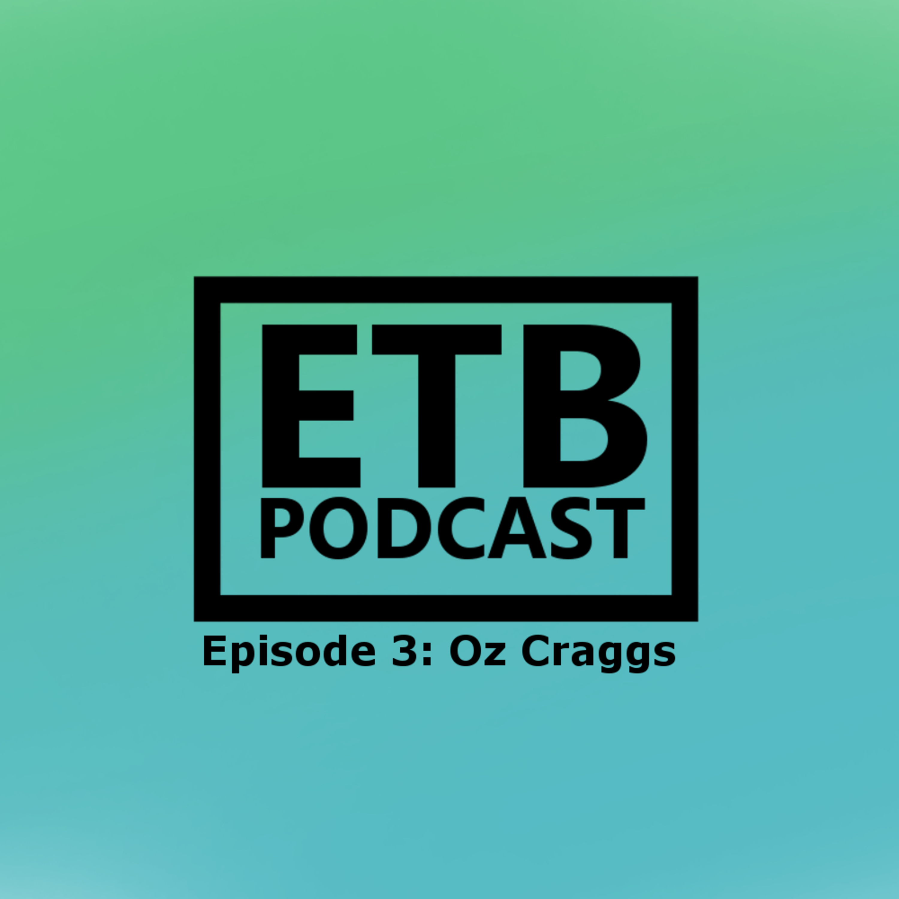 ETB Podcast - Oz Craggs