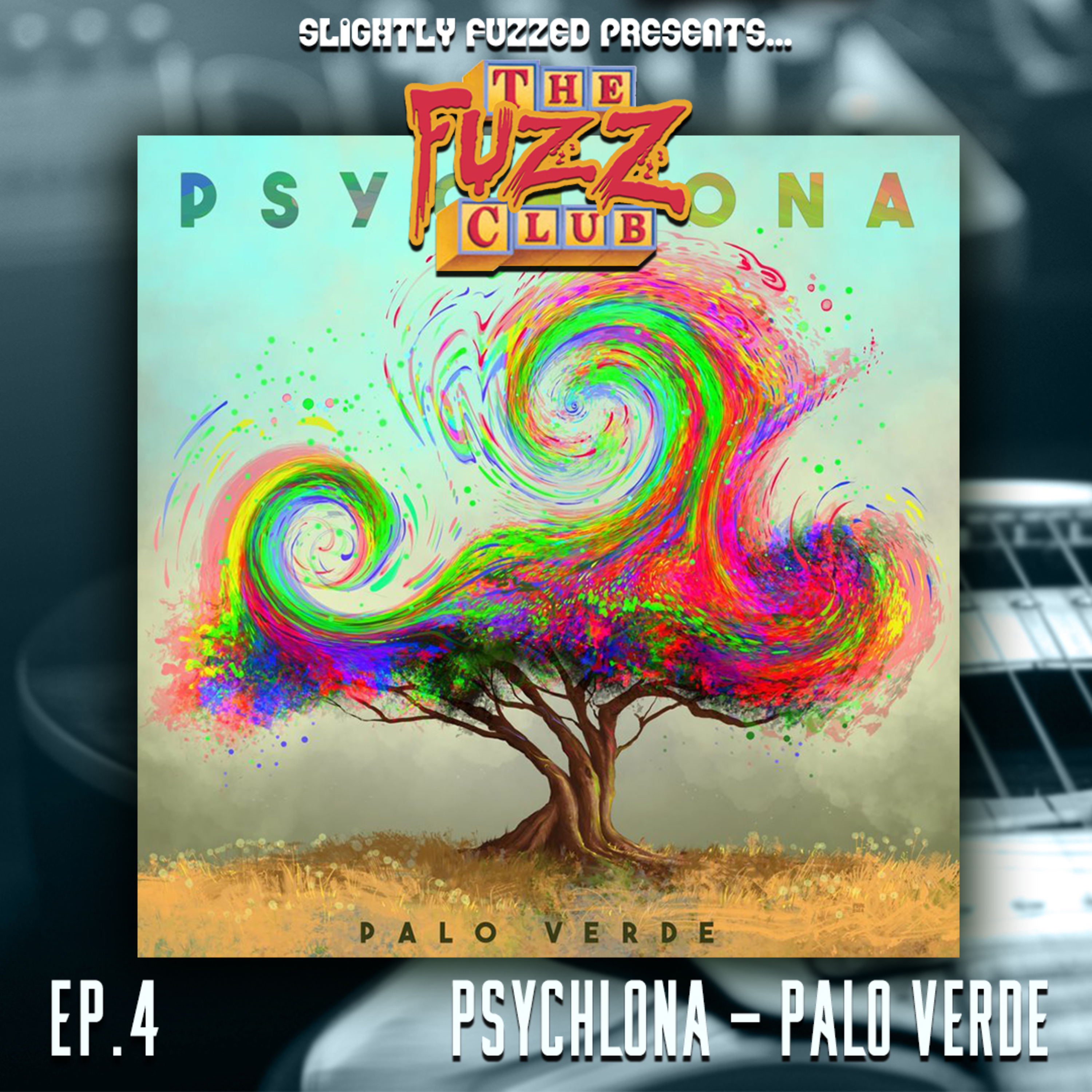 Slightly Fuzzed Presents... The Fuzz Club - Ep. 4 - Psychlona - Palo Verde