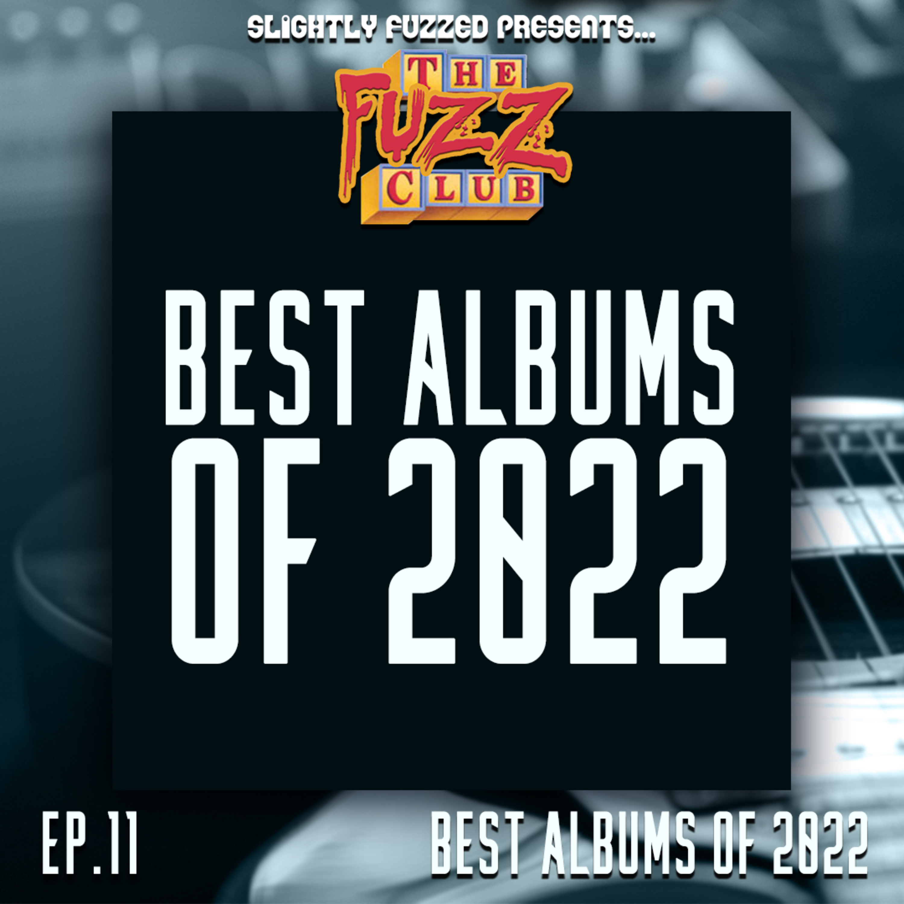 The Fuzz Club - Ep. 11 - Best Albums of 2022 episode artwork