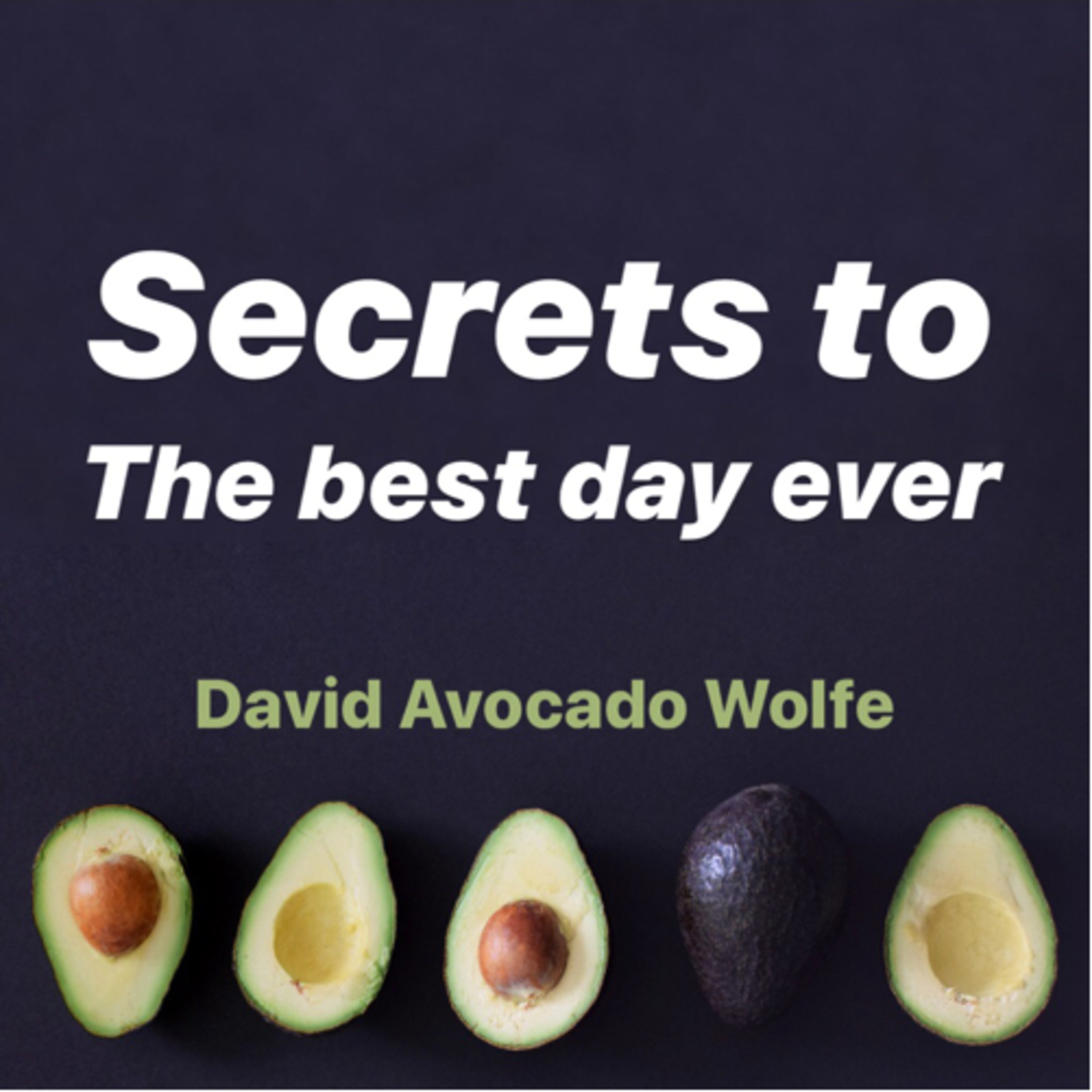 Secrets to the best day ever with David Wolfe