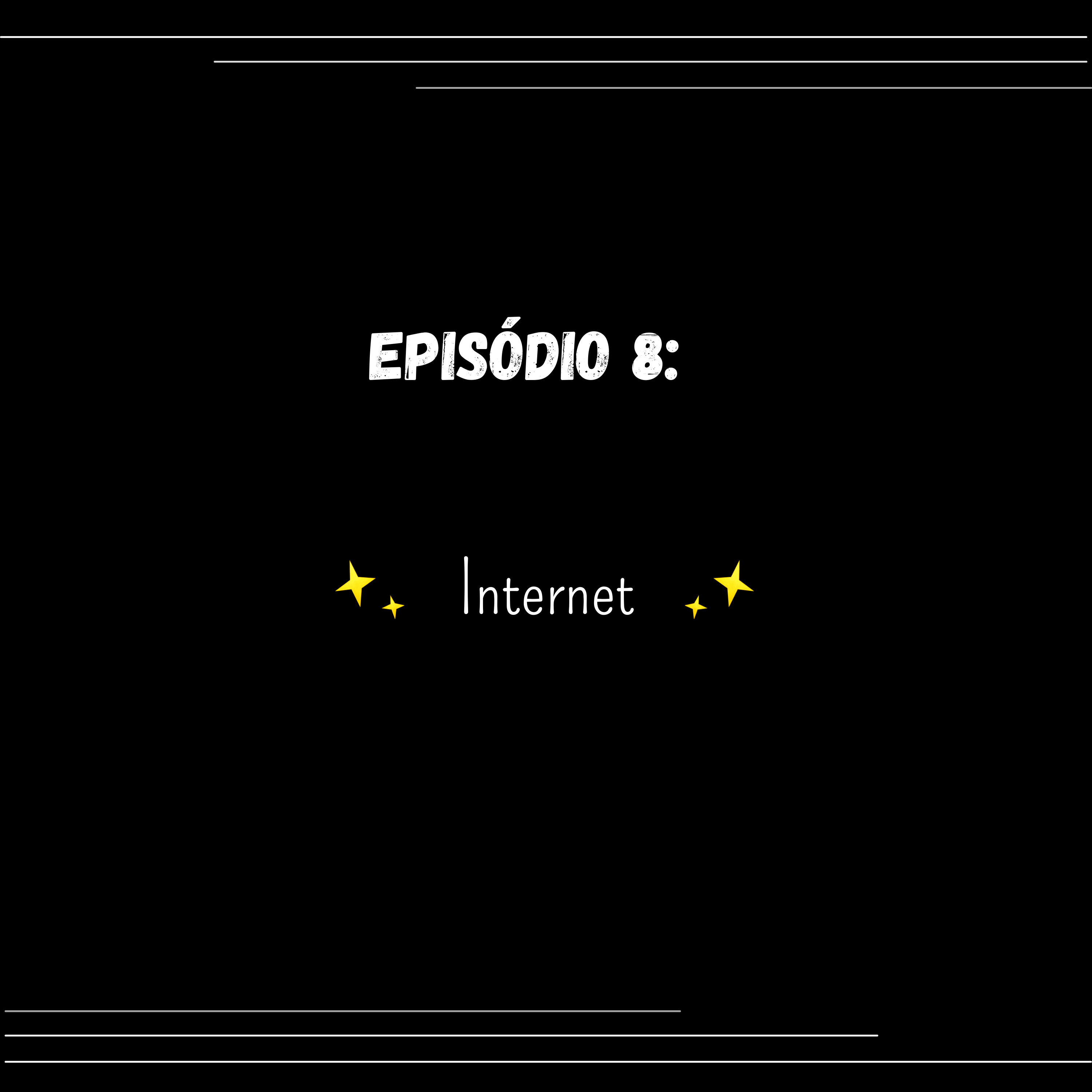 Episódio 8: Internet