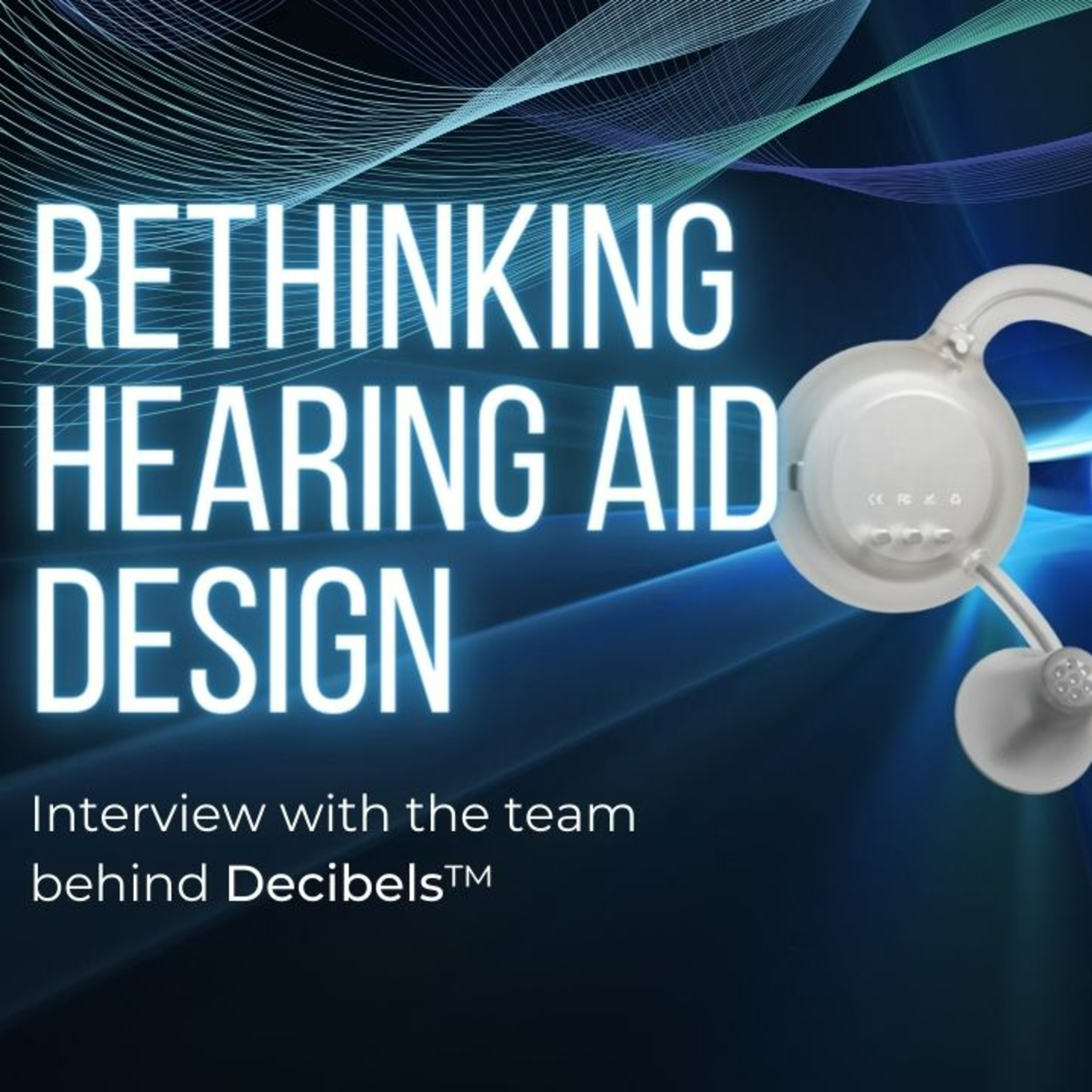 040 - Redesigning Hearing Aids from Scratch: Interview with Nick Morgan-Jones and Gray Dawdy of Decibels episode artwork