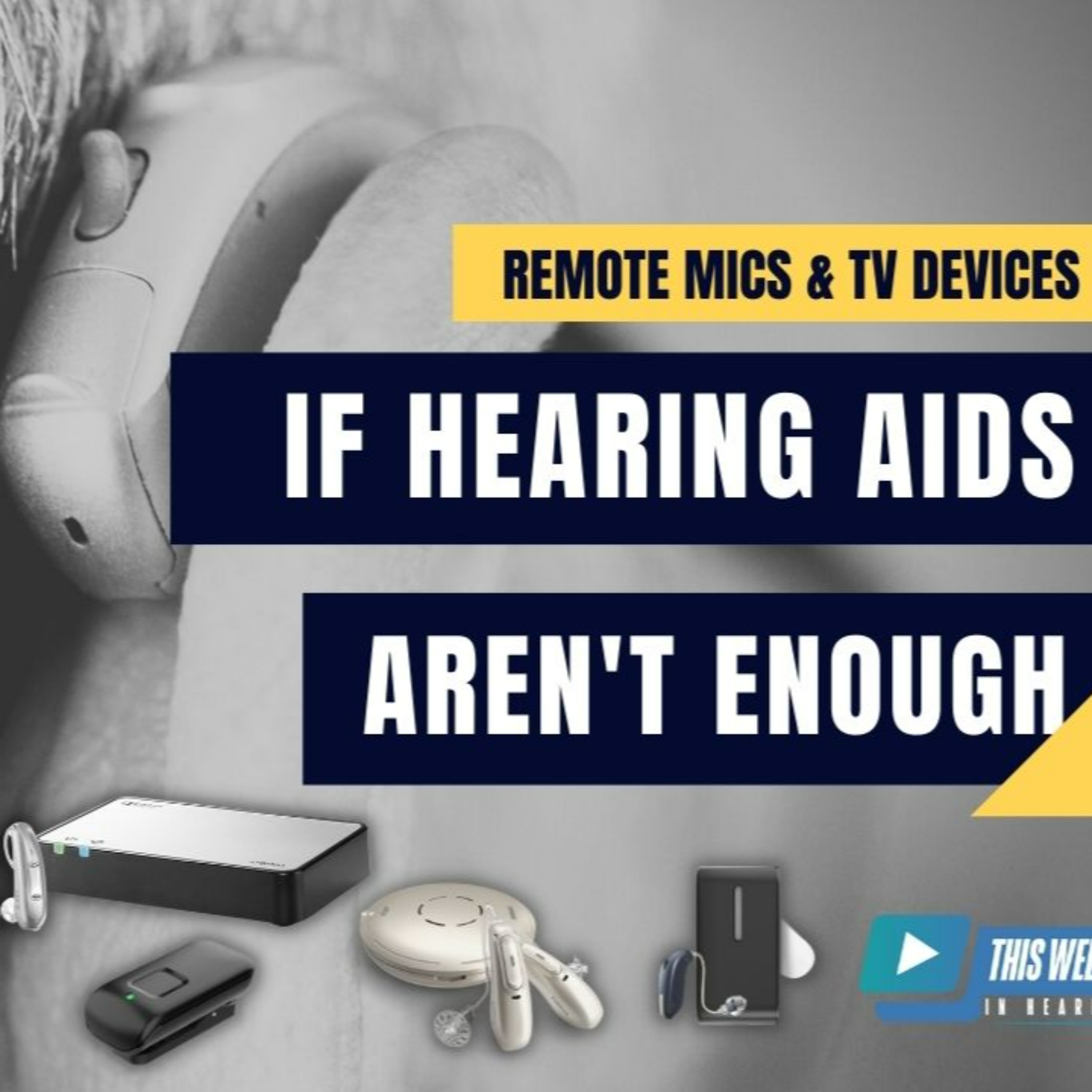 102 - When Hearing Aids Alone Aren't Enough: Remote Microphones and TV Listening Devices