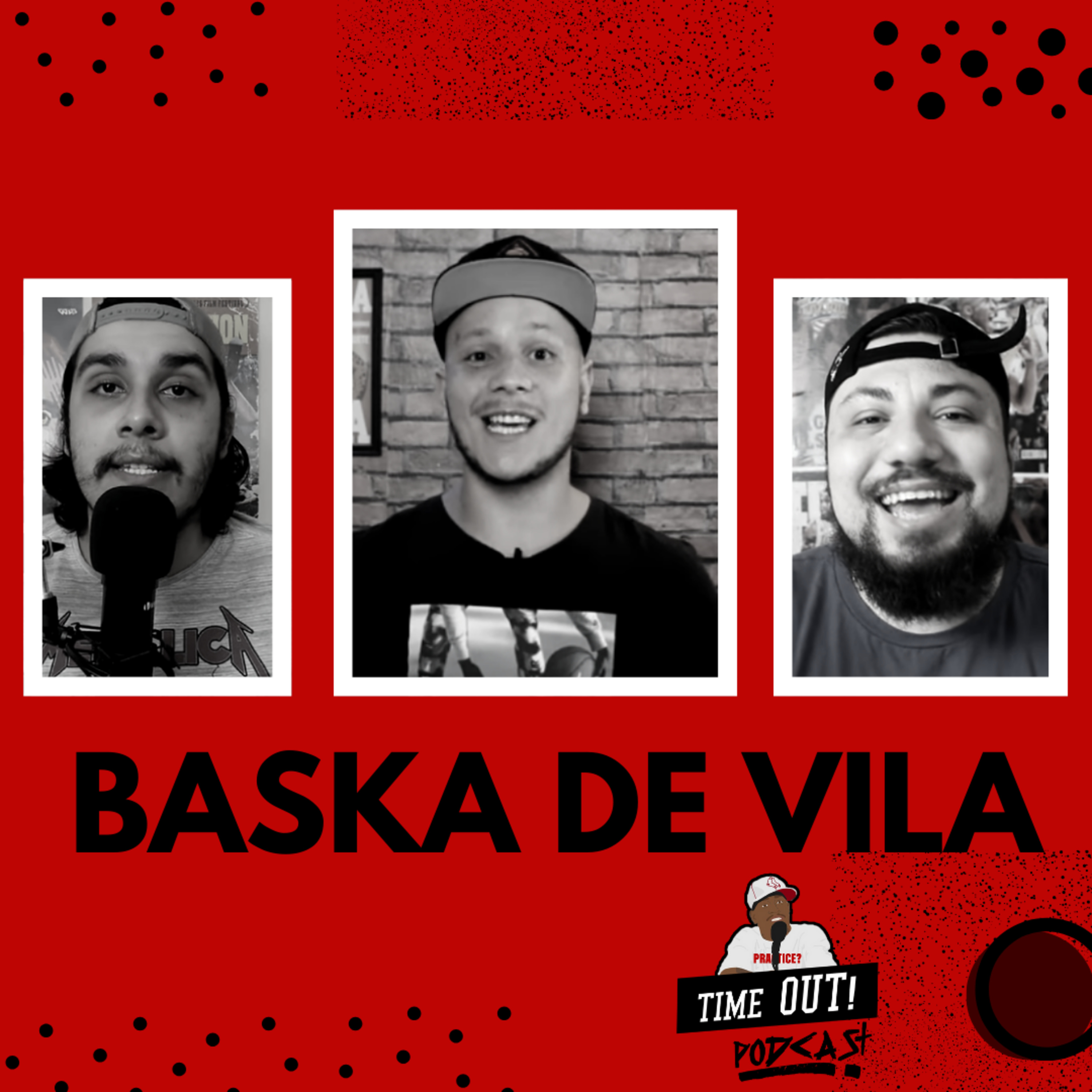 BASKA DE VILA / EP 05 / TIMEOUT! PODCAST