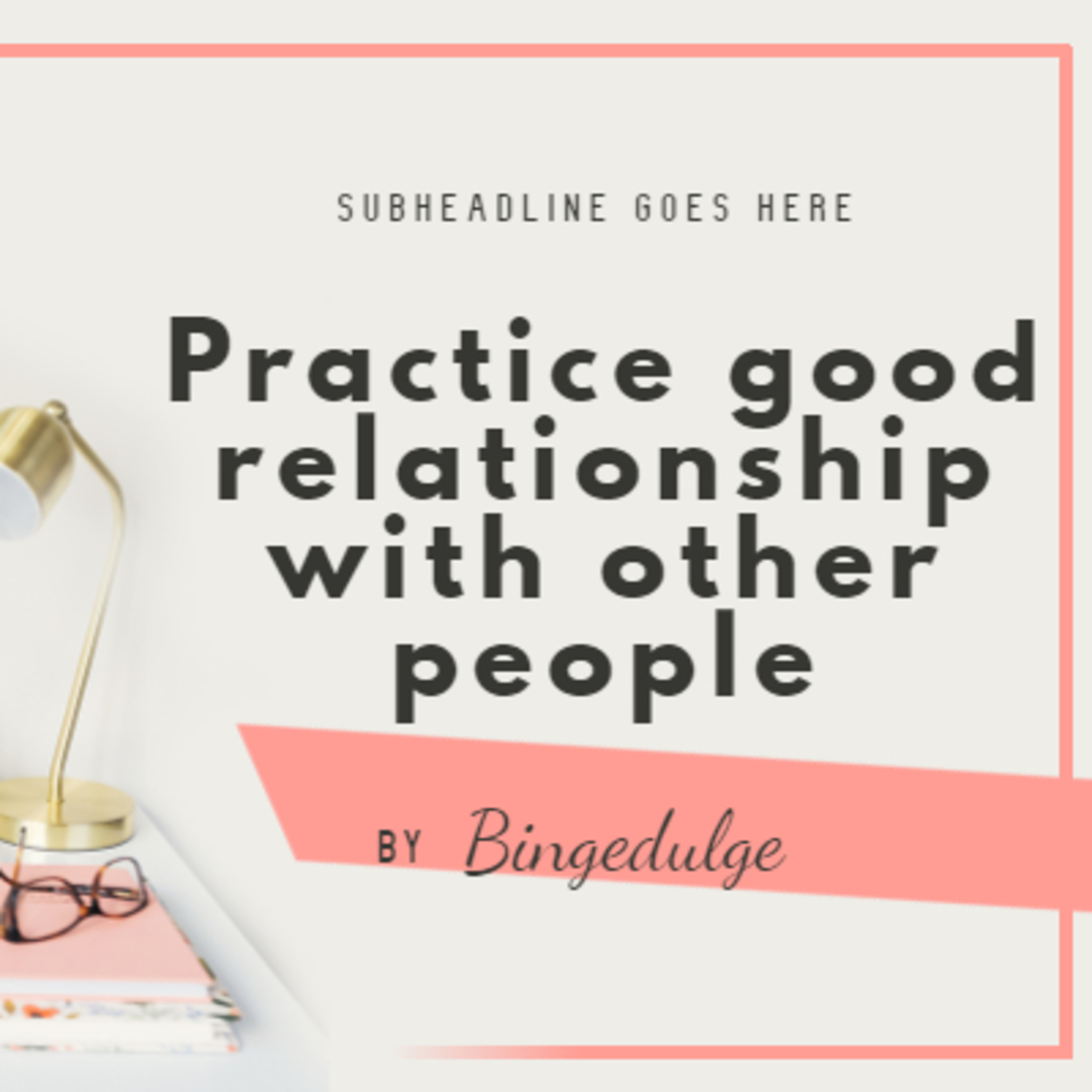Practice good relationship with other people