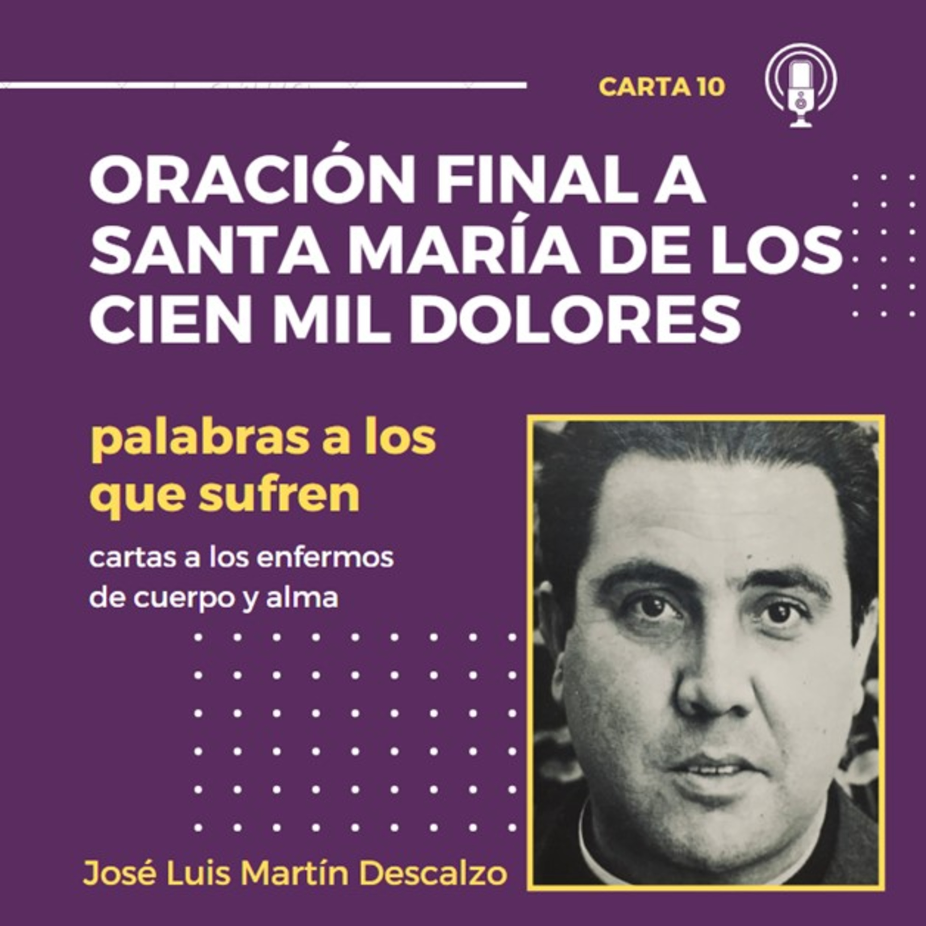 10. Palabras a los que sufren, cartas a los enfermos de cuerpo y alma - ORACIÓN FINAL A SANTA MARÍA DE LOS CIEN MIL DOLORES.