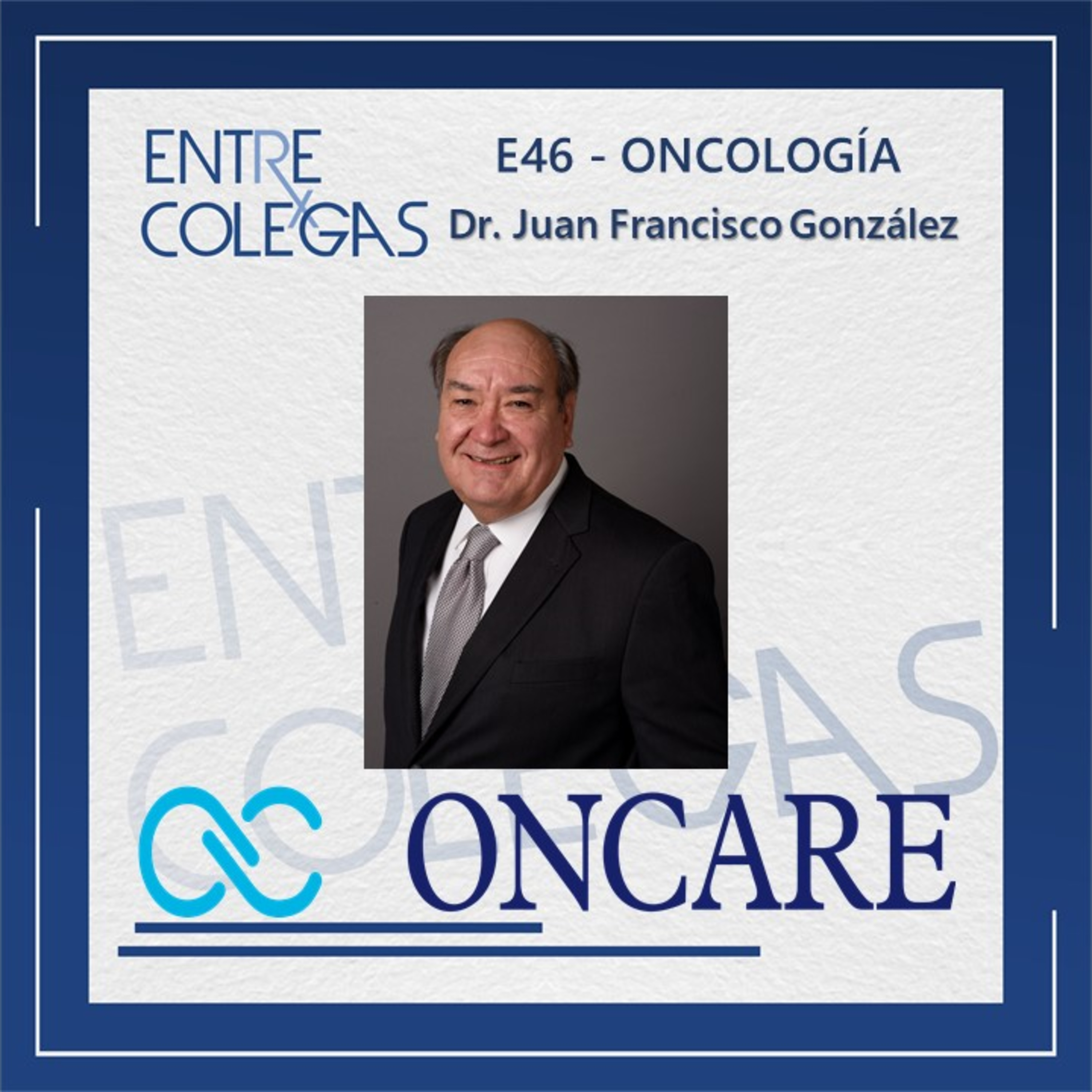 E46 – Oncología / Oncare – Juan Francisco González episode artwork