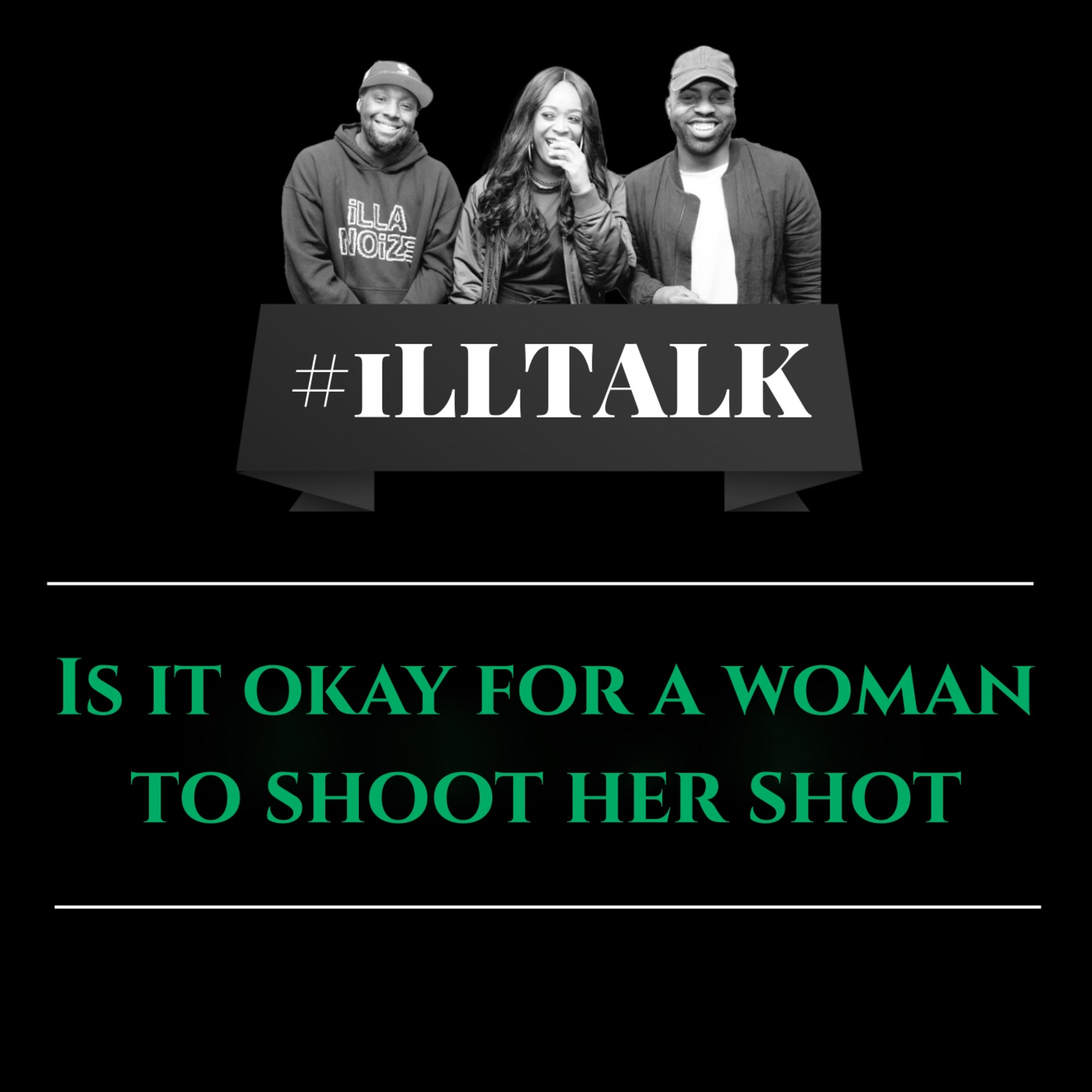 iLLTALK: Is it Okay For A Woman To Shoot Her Shot? episode artwork