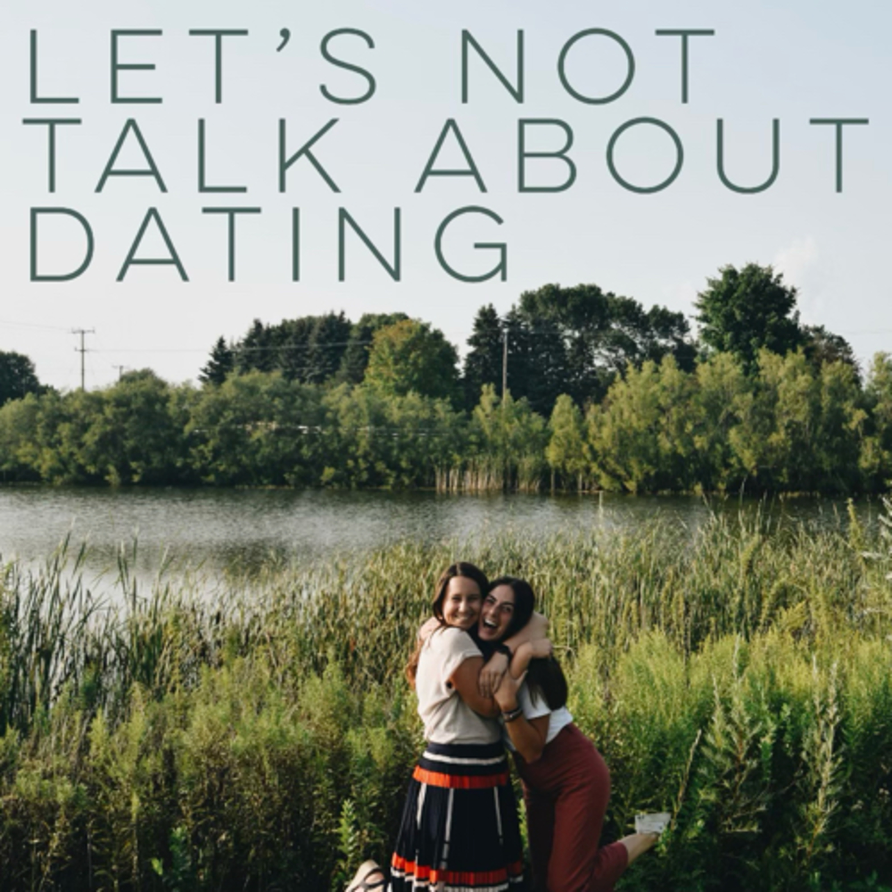 let’s NOT talk about dating