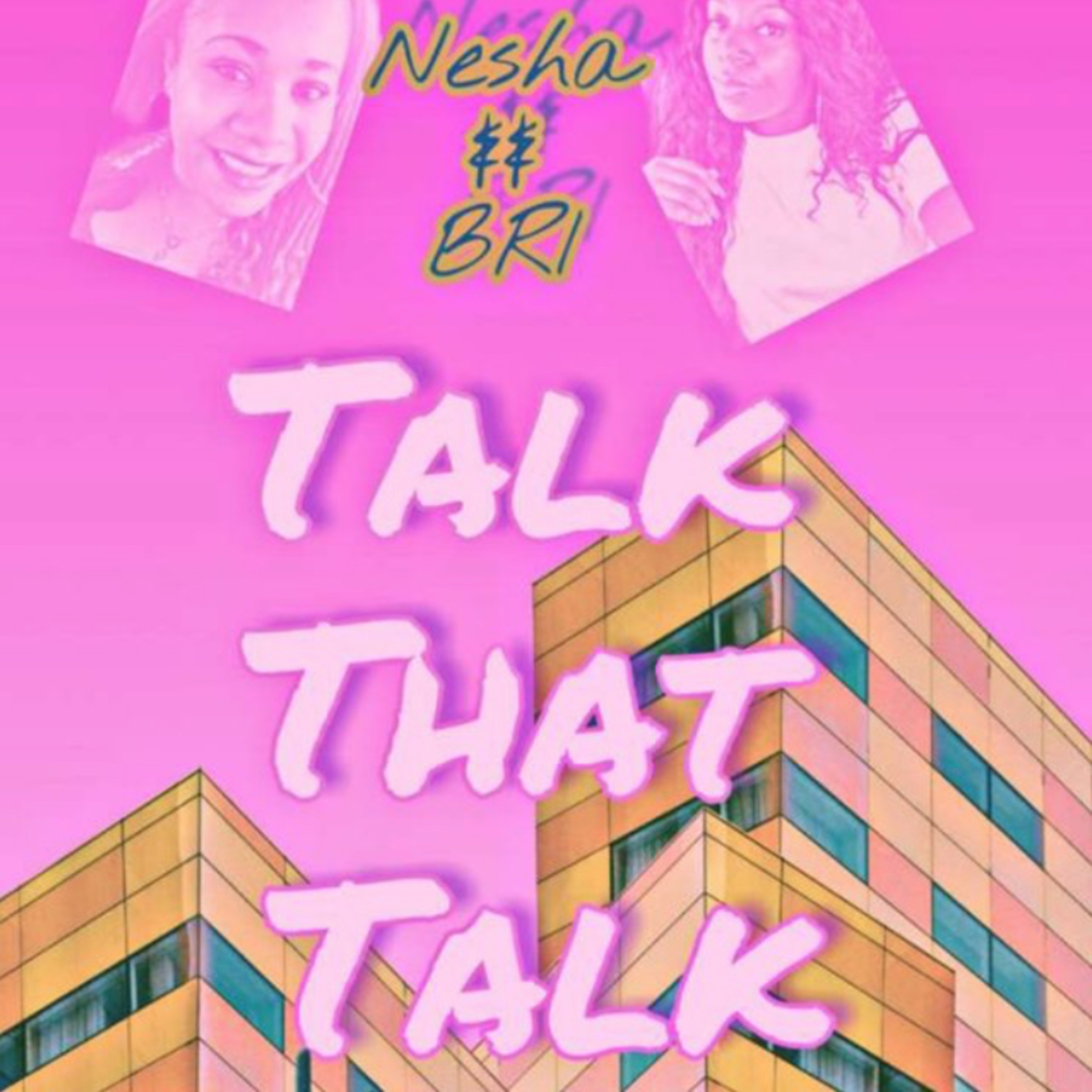 Talk That Talk With Neisha and Bri Podcast