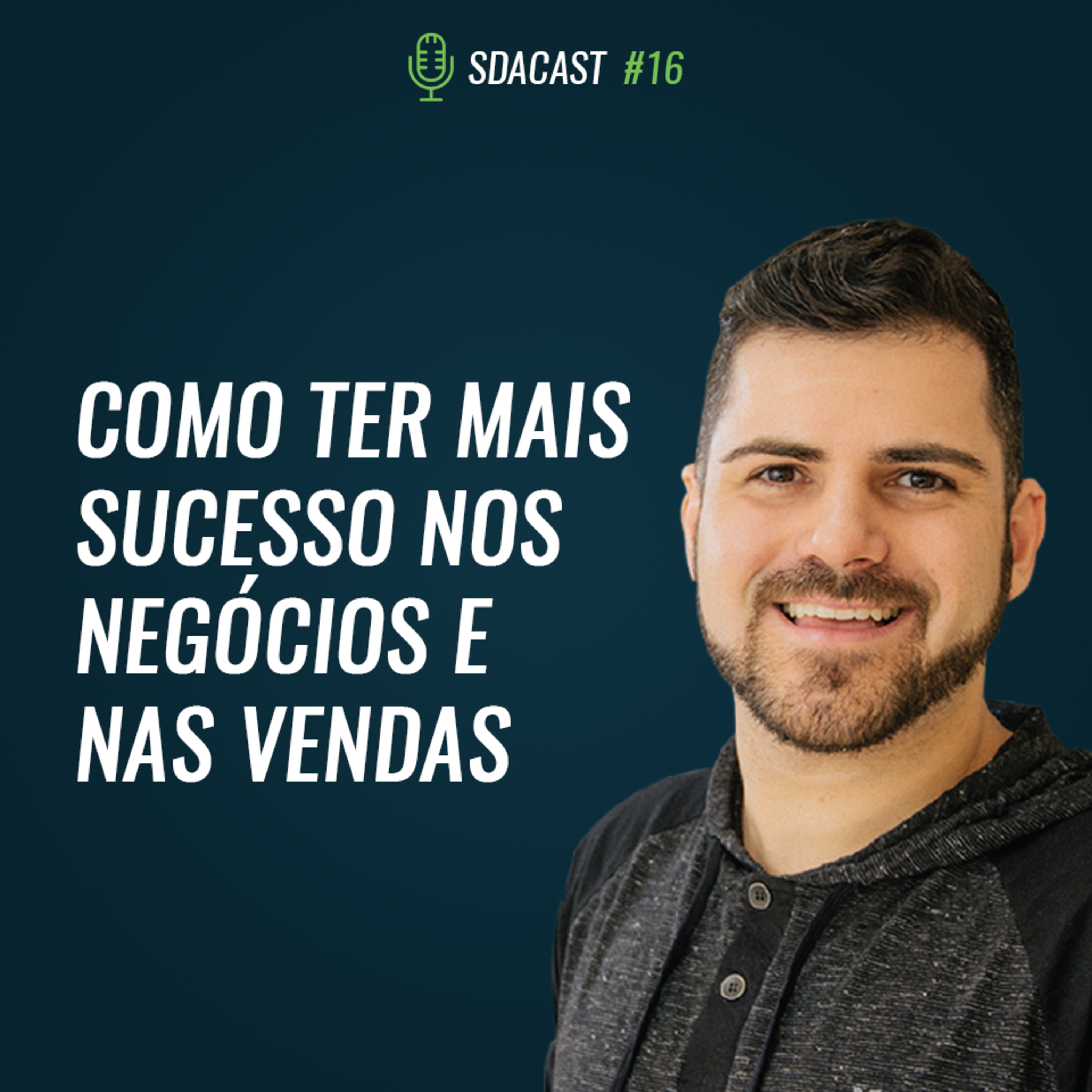 SDA Cast #16 - Princípios para ter mais Sucesso Nos Negócios e Nas Vendas