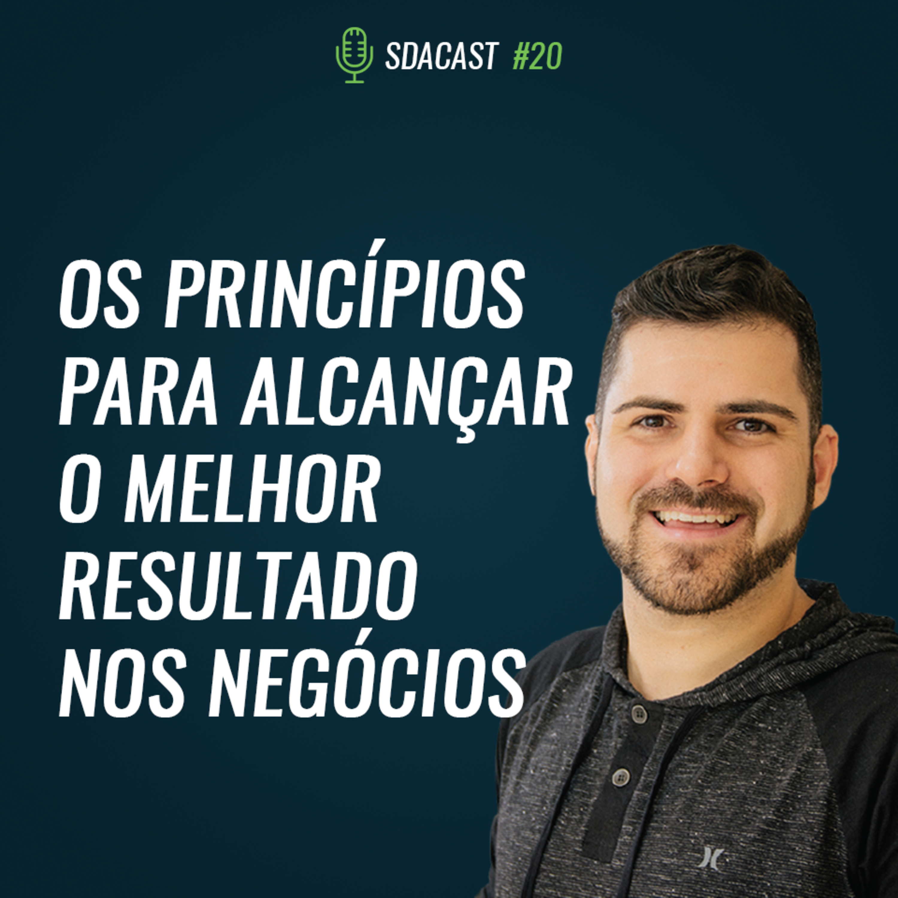 SDA Cast #20 - Os Princípios para Alcançar o Melhor Resultado nos Negócios