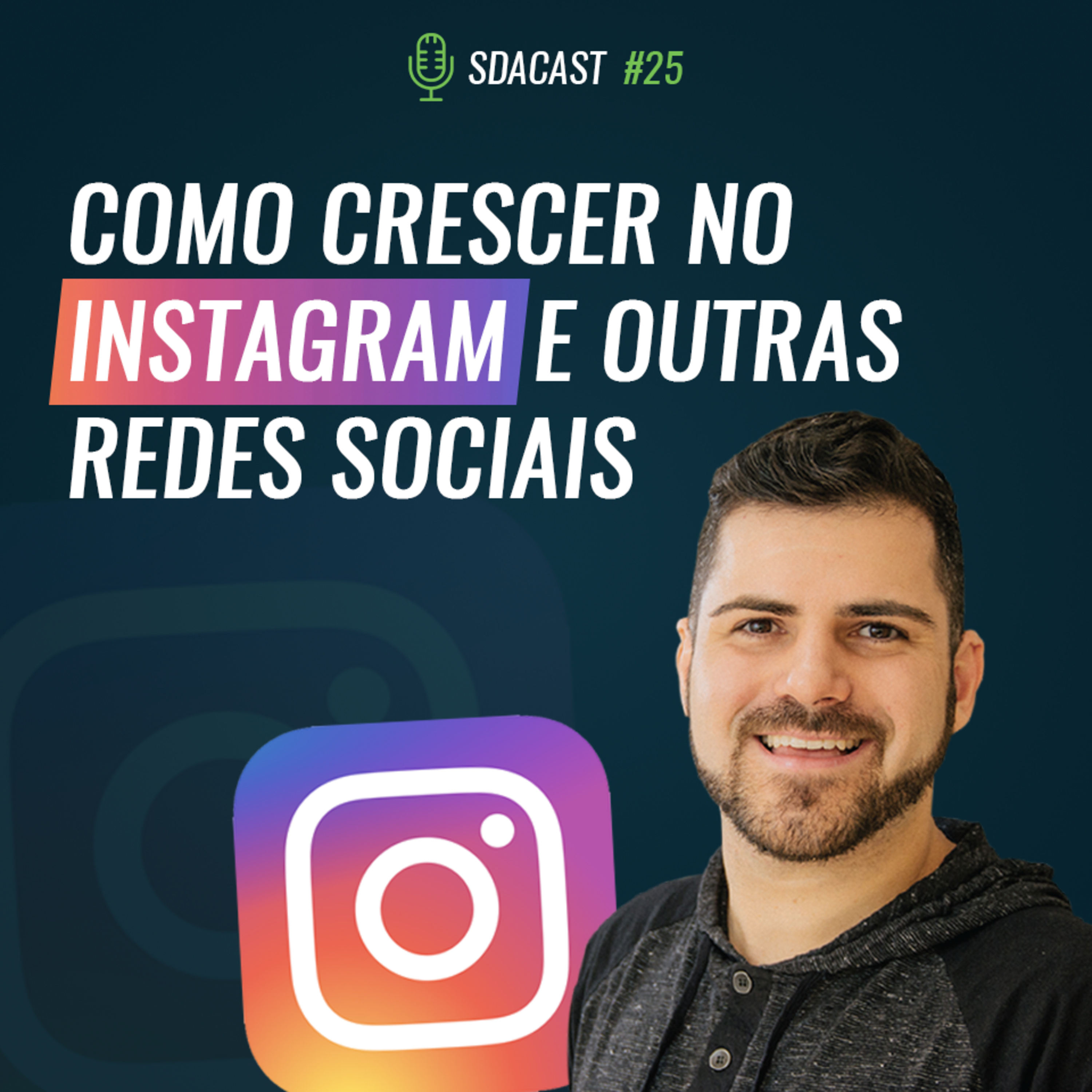 SDA Cast #25 - Como Crescer no Instagram e em outra Redes Sociais