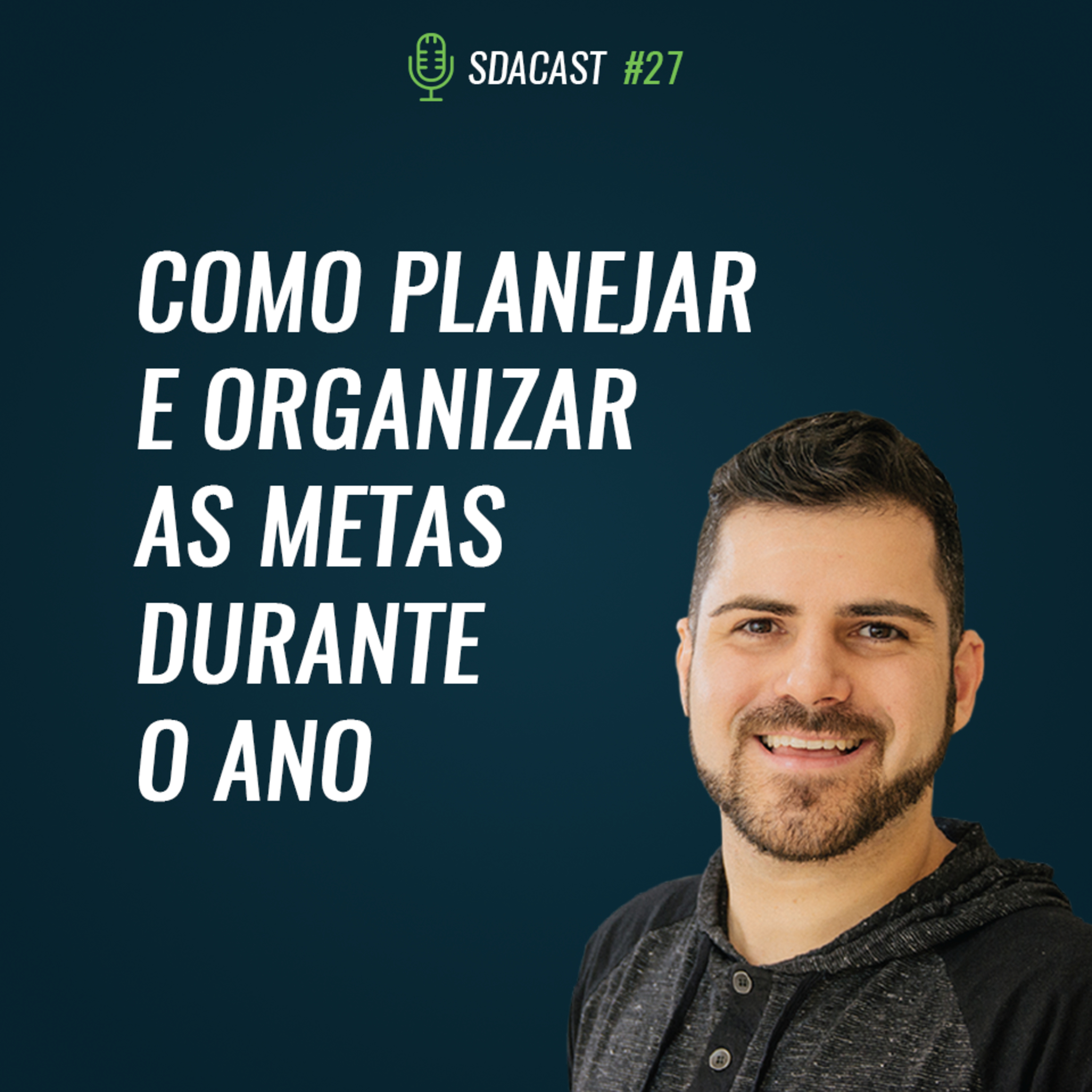 SDA Cast #27 - Como Planejar e Organizar as Metas Durante o Ano