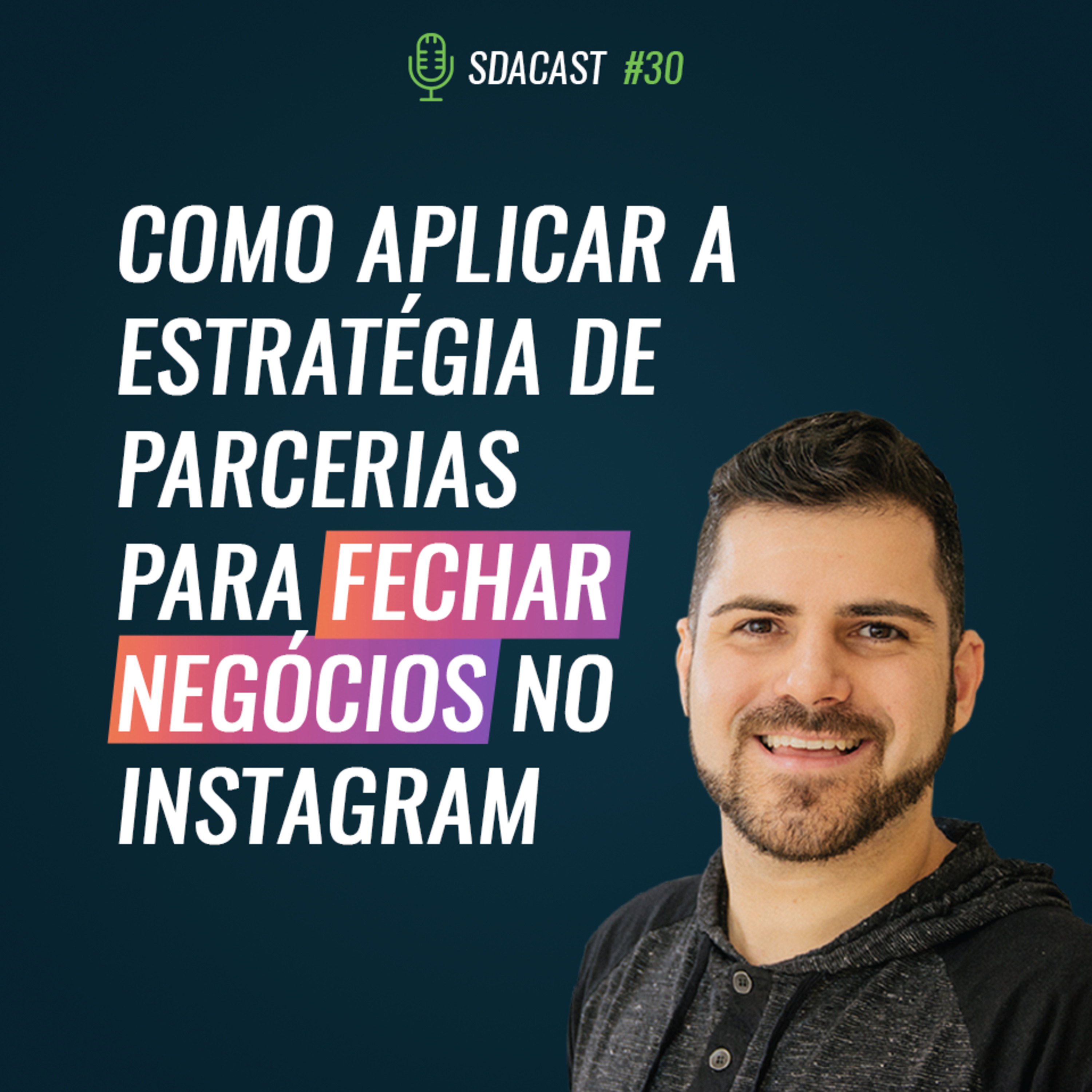 SDA Cast #30 - Como Aplicar a Estratégia de Parcerias Para Fechar Negócios no Instagram