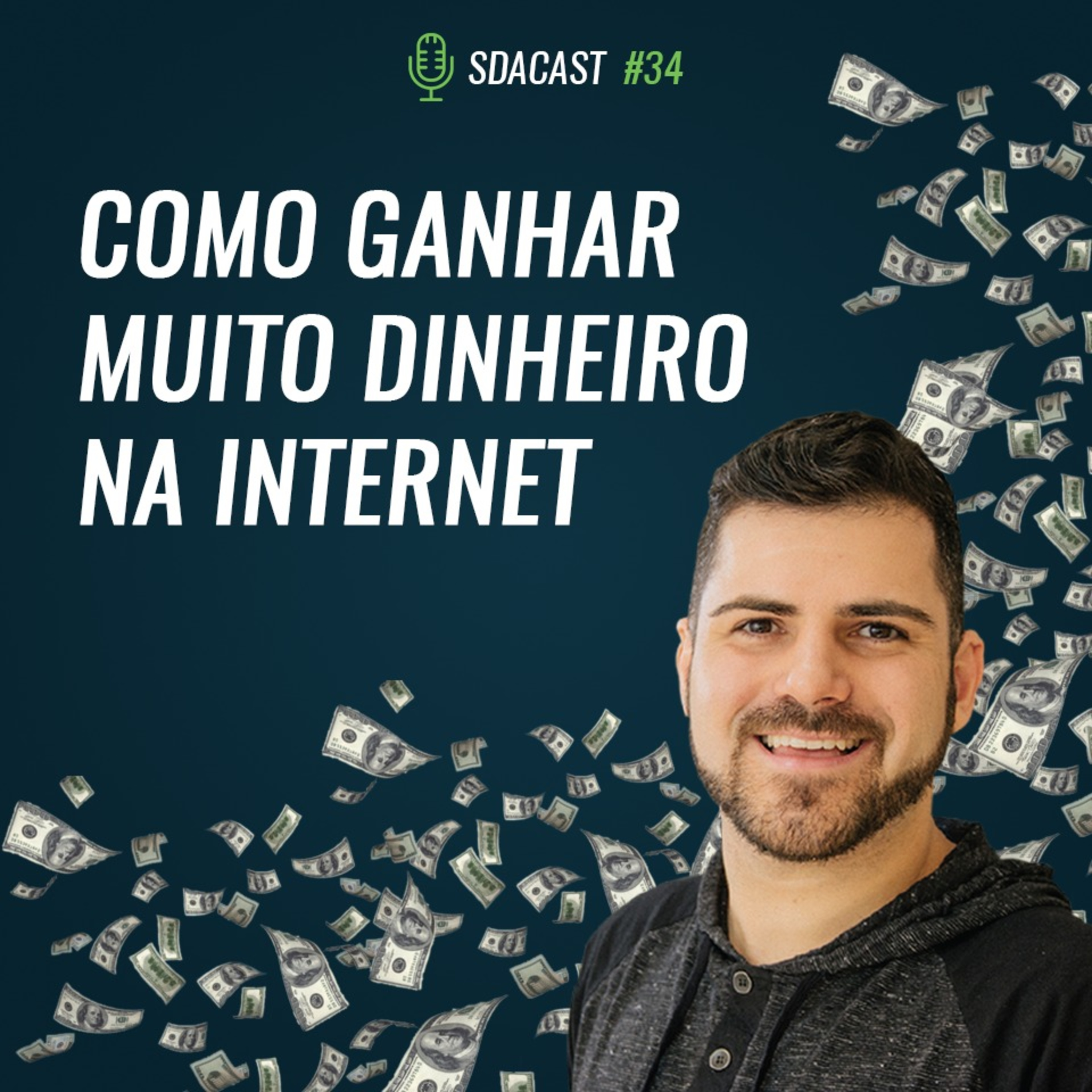 SDA Cast #34 - Como Ganhar Muito Dinheiro na Internet
