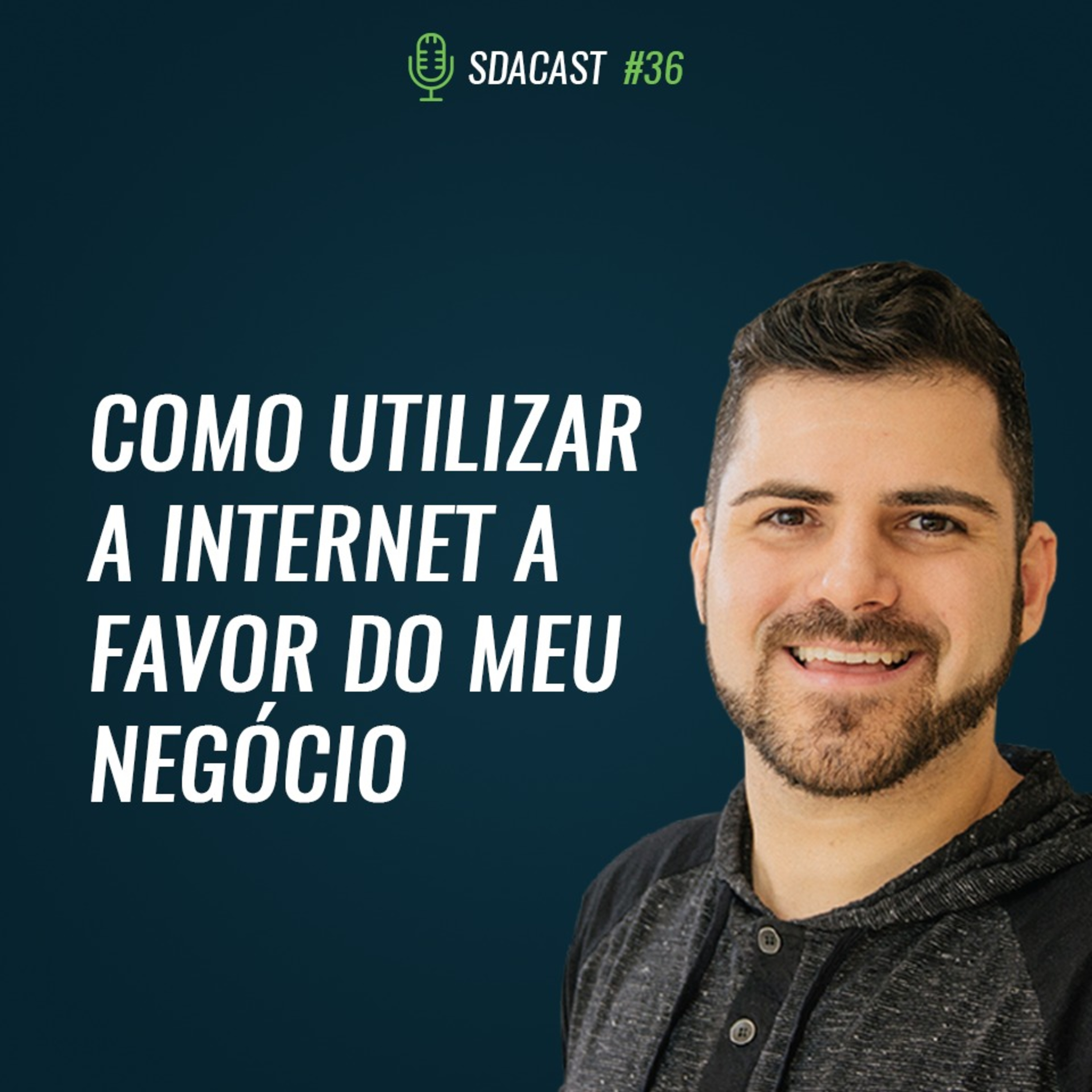SDA Cast #36- Como Utilizar a Internet a Favor do Meu Negócio