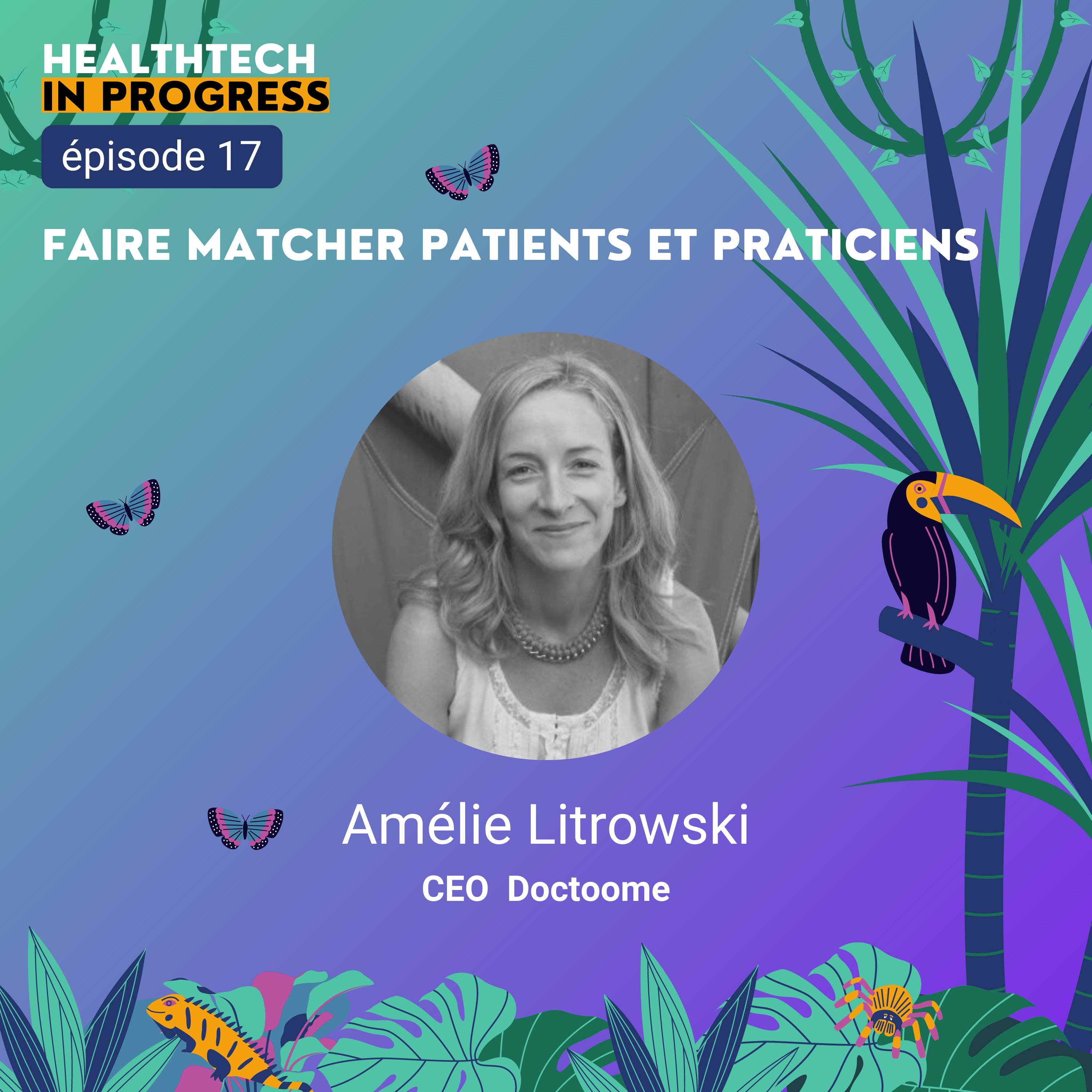 (017) Faire matcher patients et praticiens - Amélie Litrowski CEO de Doctoome
