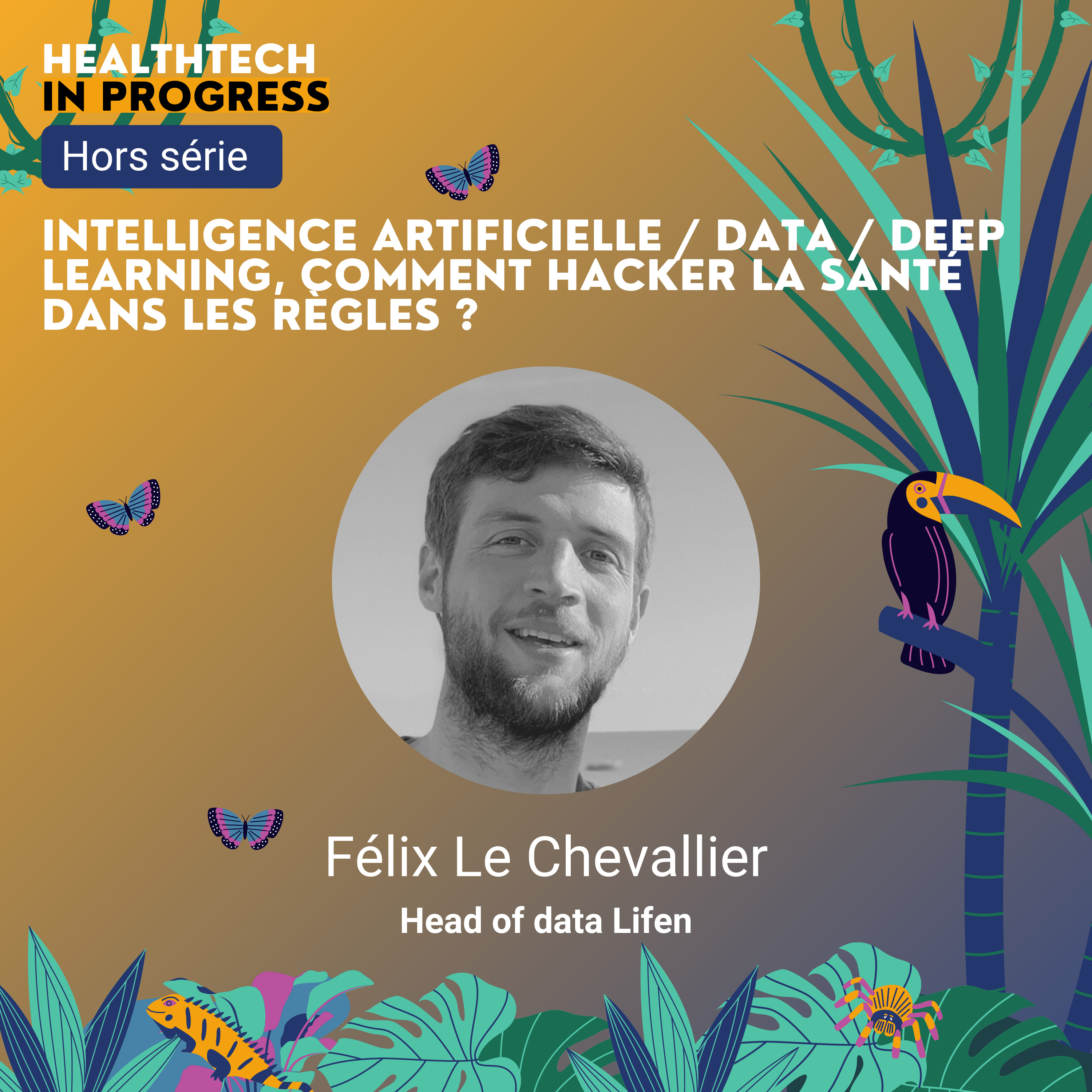 (Hors série) Intelligence Artificielle / Data / Deep Learning, comment hacker la santé dans les règles ? - Félix Le Chevallier Head of Data Lifen