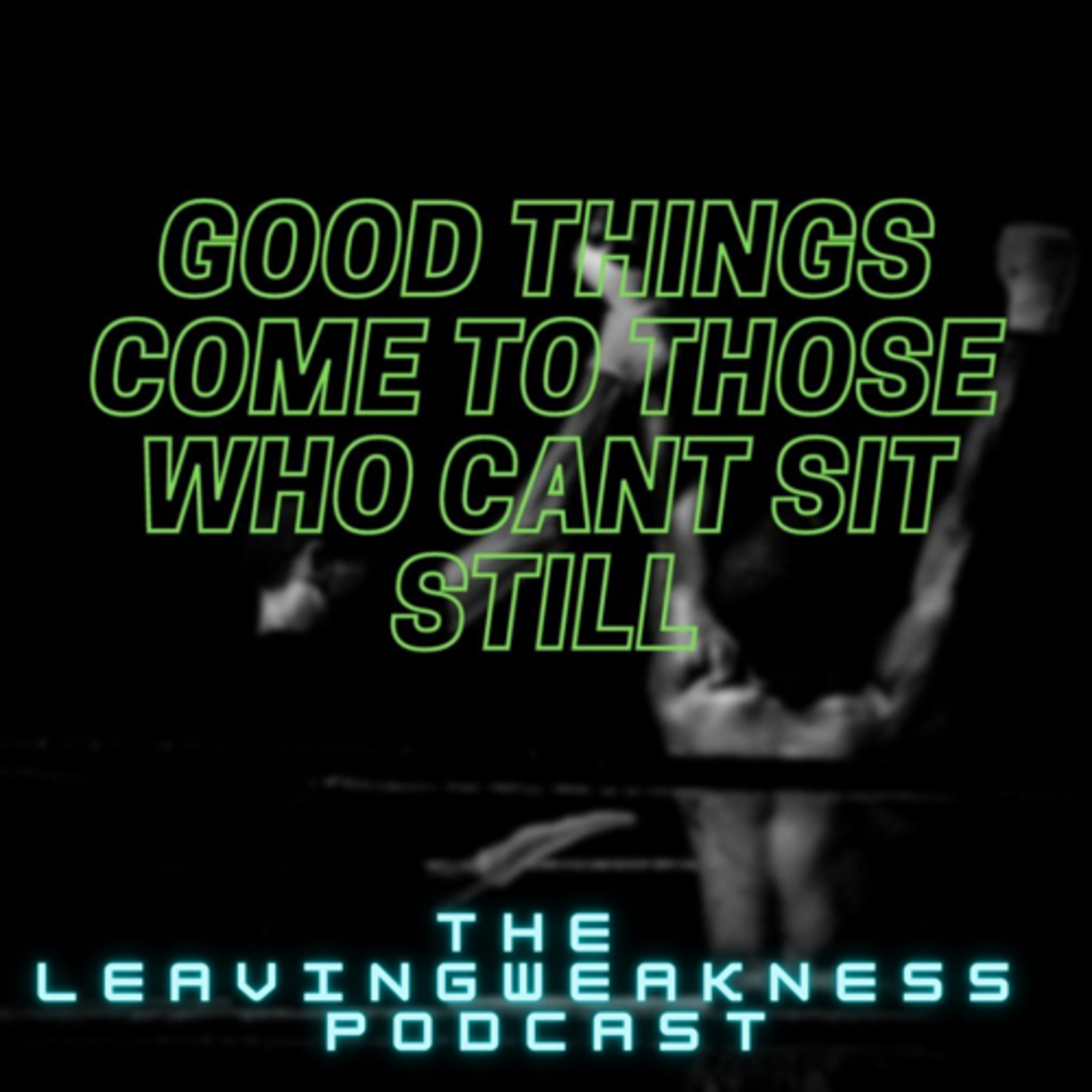 Leavingweakness Podcast