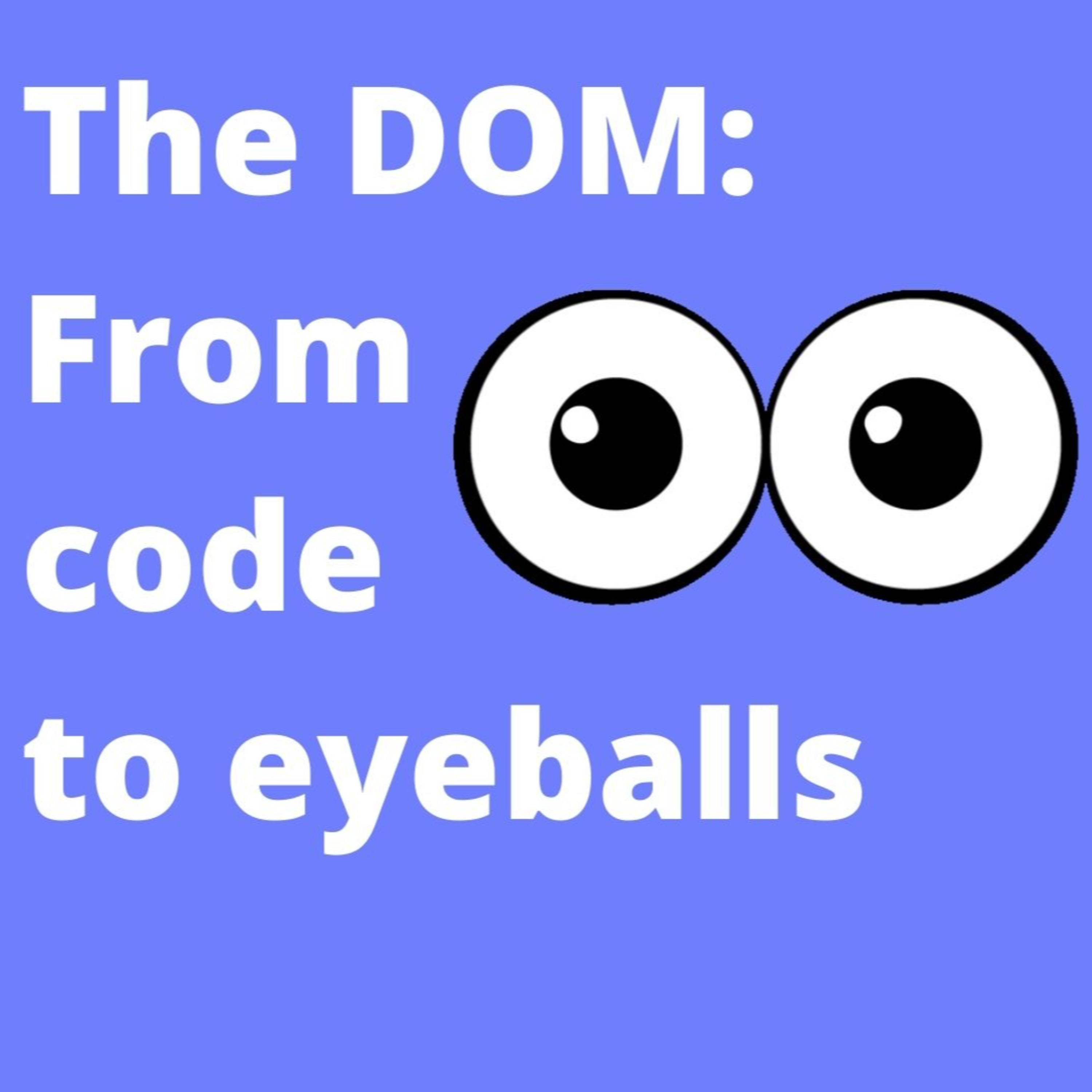 cover of episode What is the DOM? From code to eyeballs :)