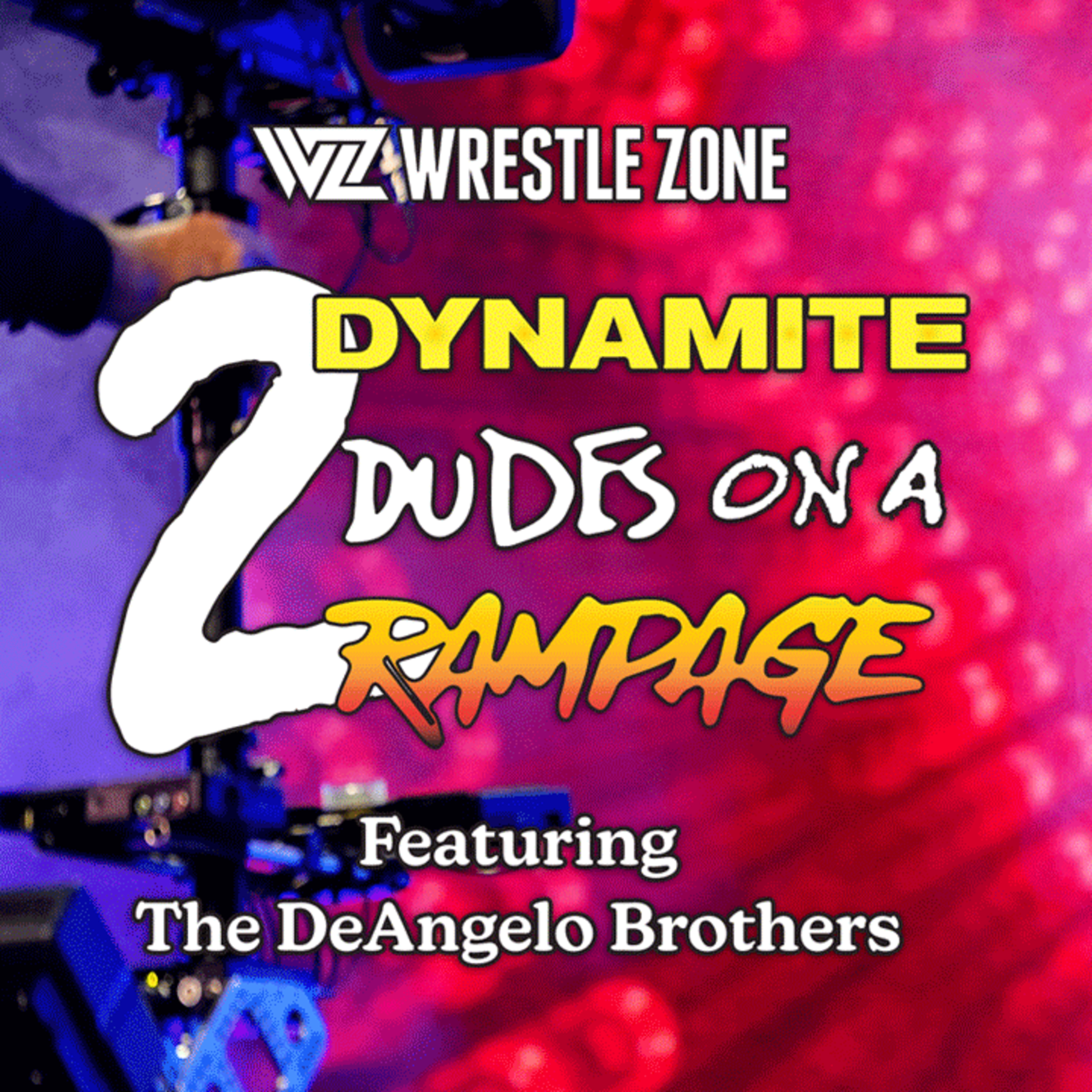 2 Dynamite Dudes On A Rampage: An AEW Podcast Featuring The DeAngelo Brothers