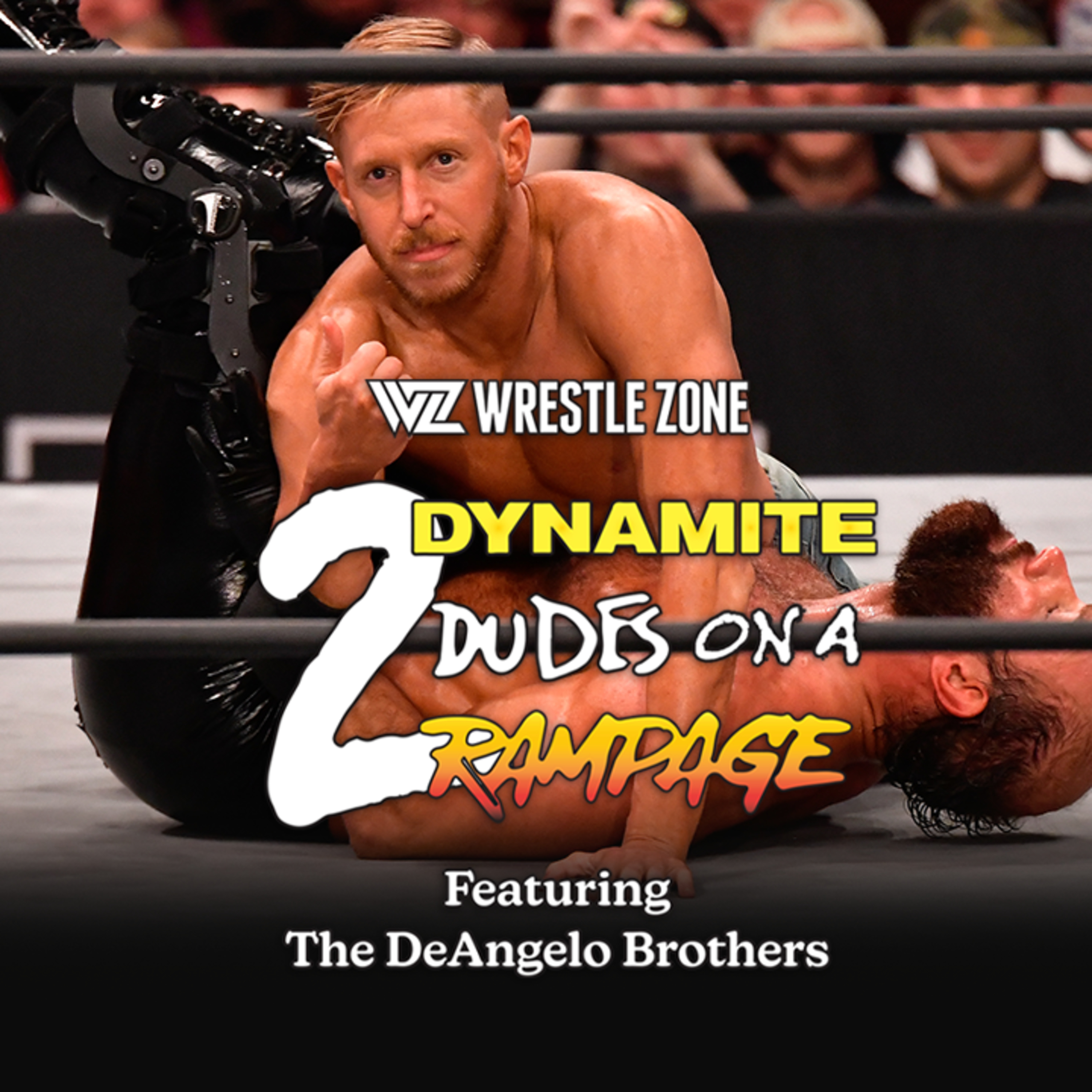 2 Dynamite Dudes On A Rampage: An AEW Podcast Featuring The DeAngelo Brothers