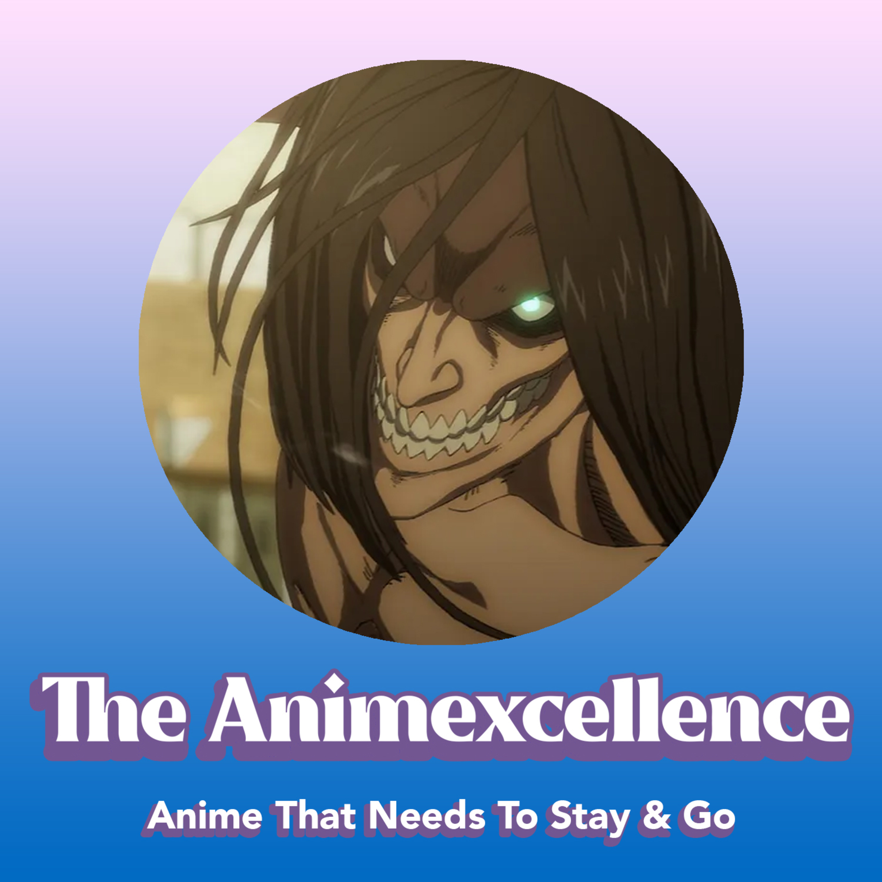 (Part 2) ANIME THAT NEEDS TO STAY & GO - The Animexcellence episode artwork