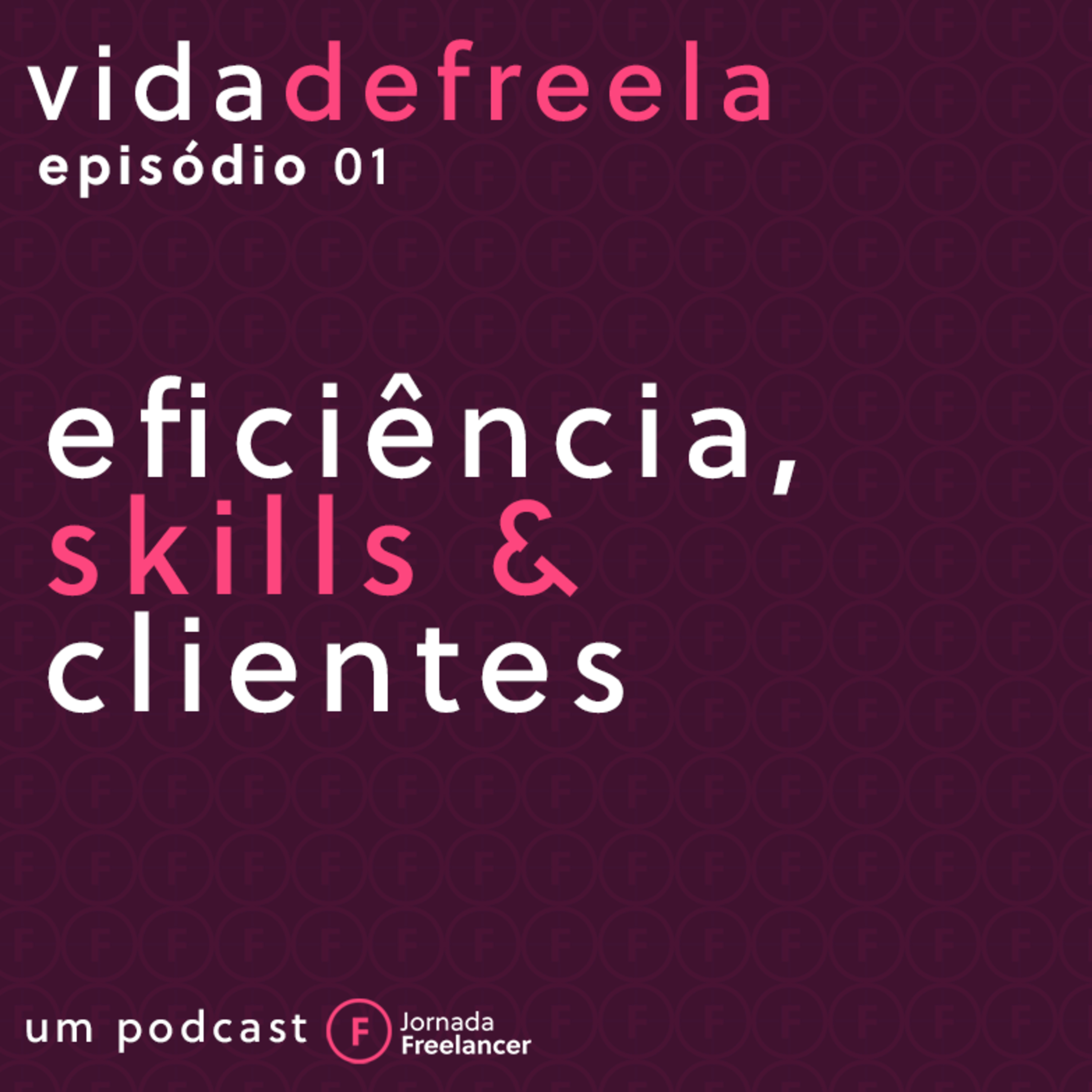 #1 - Vida de Freela - Piloto - Eficiência, skills e clientes episode artwork