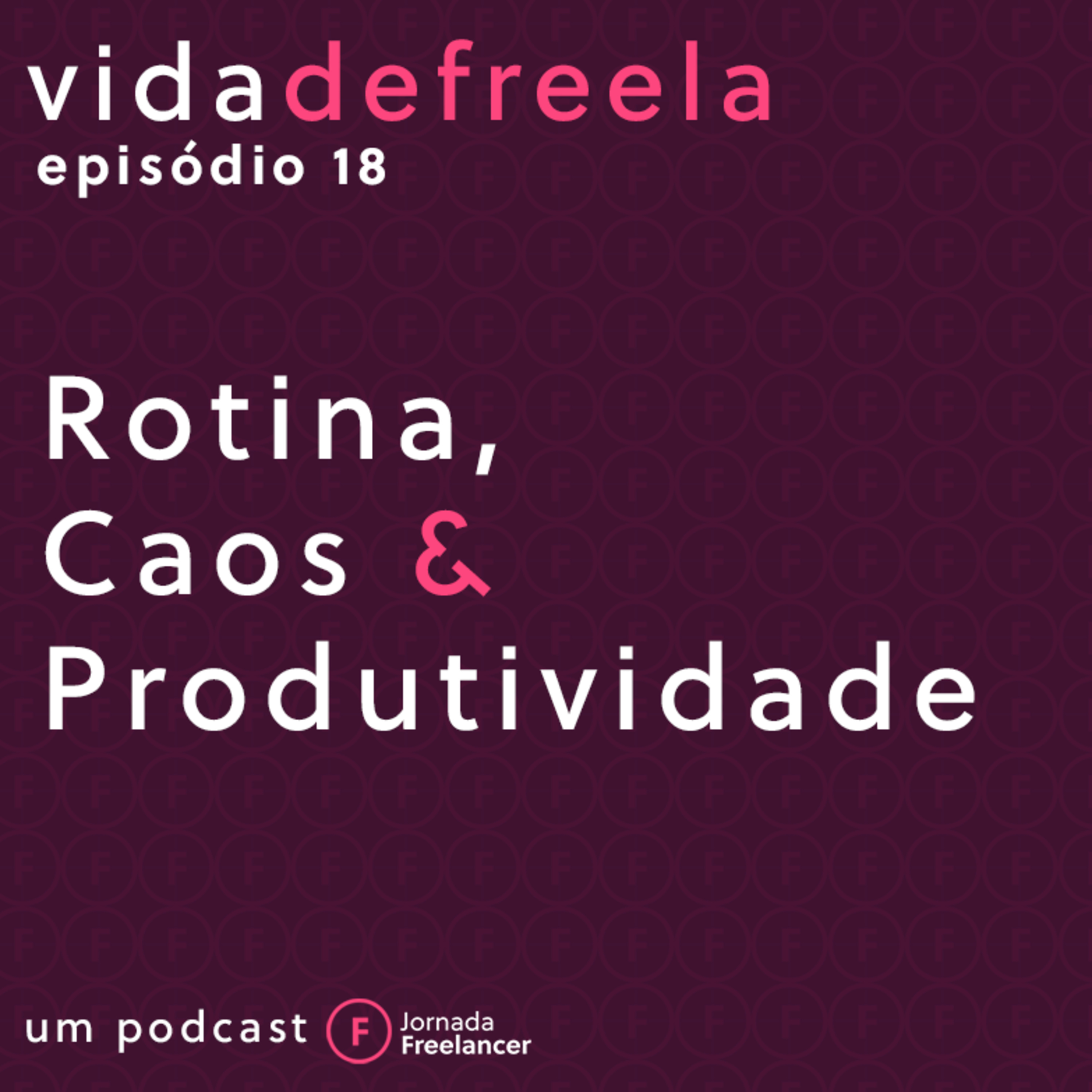 #18 Rotina, Caos & Produtividade episode artwork