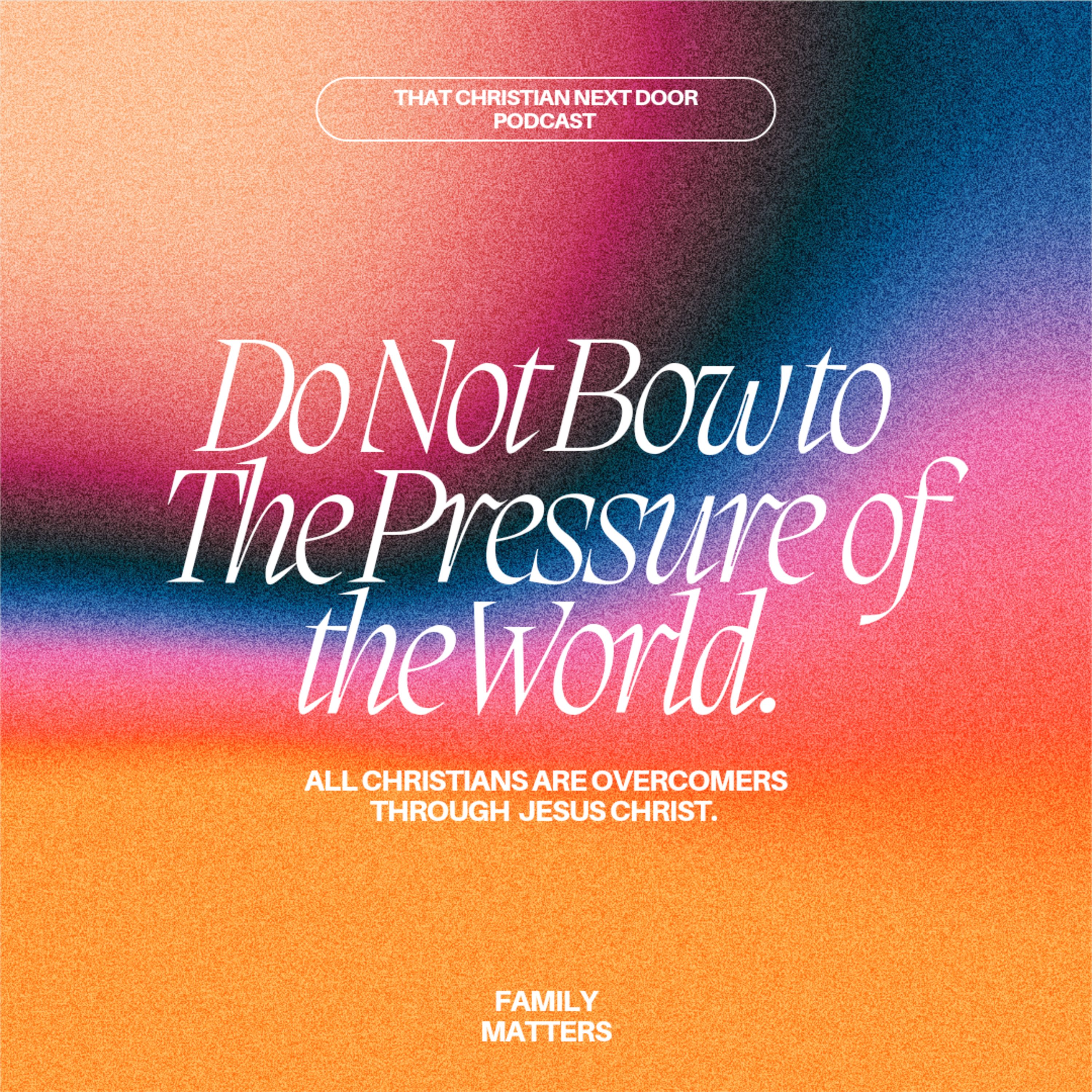Do Not Bow to the Pressure of the World