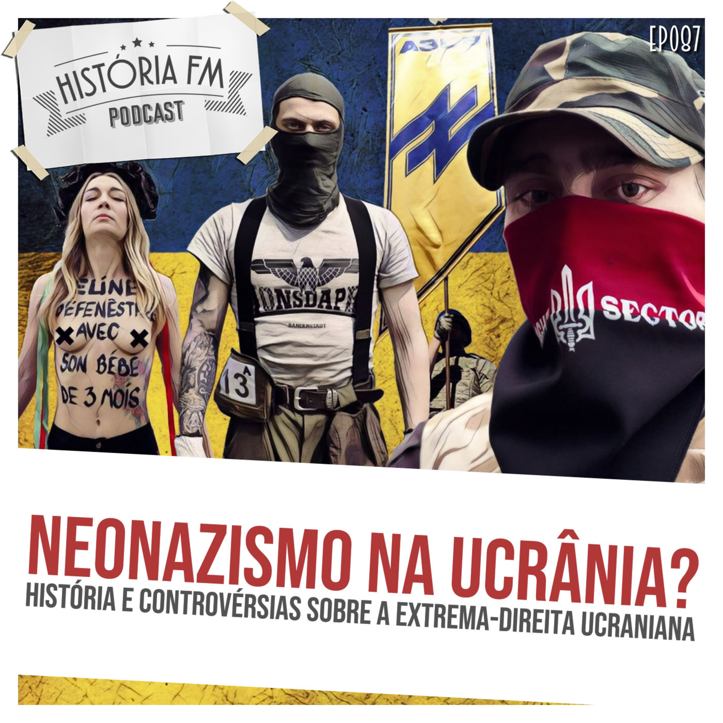 087 Neonazismo na Ucrânia? História e controvérsias sobre a extrema-direita ucraniana episode artwork