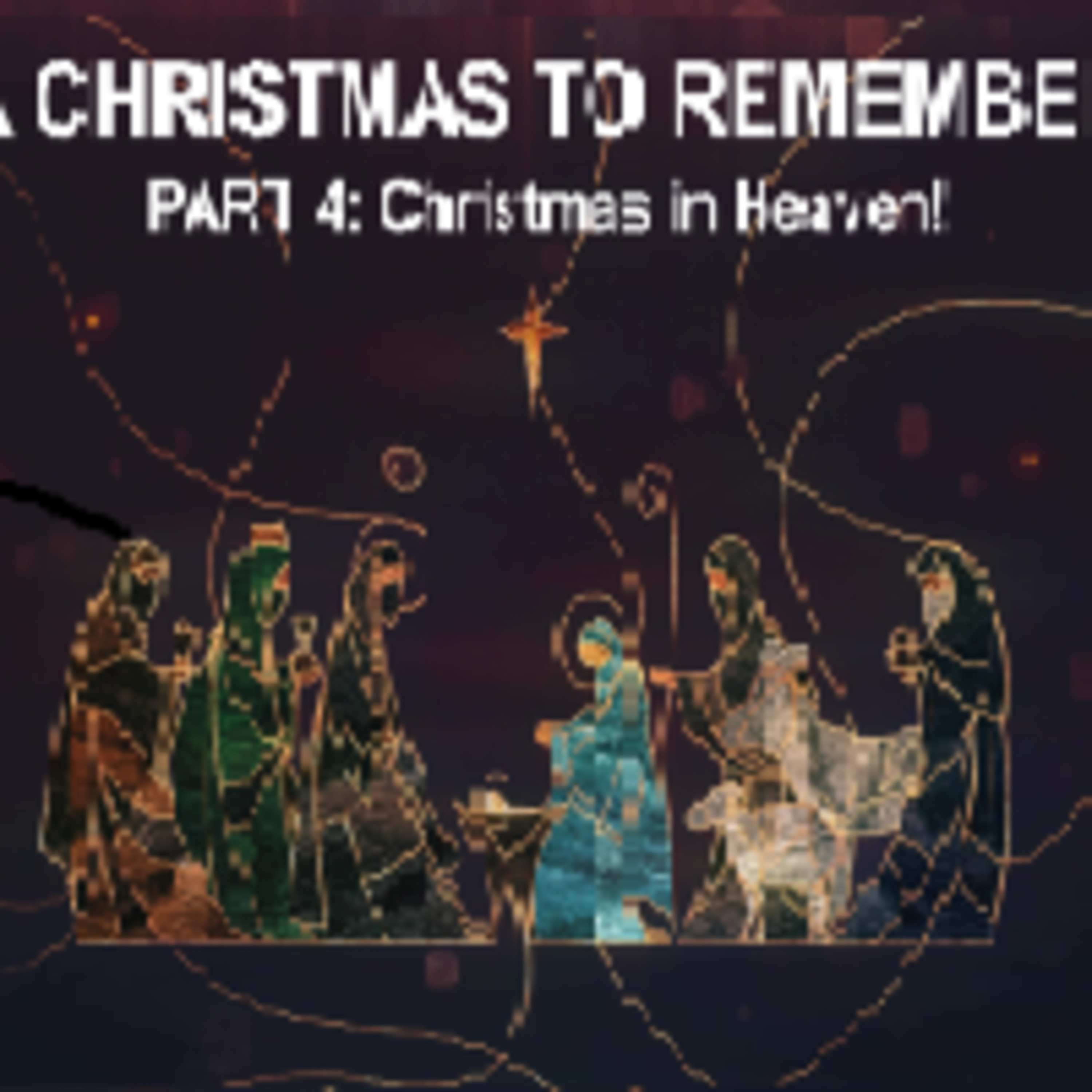 A Christmas to Remember - Part 4 Christmas & Heaven