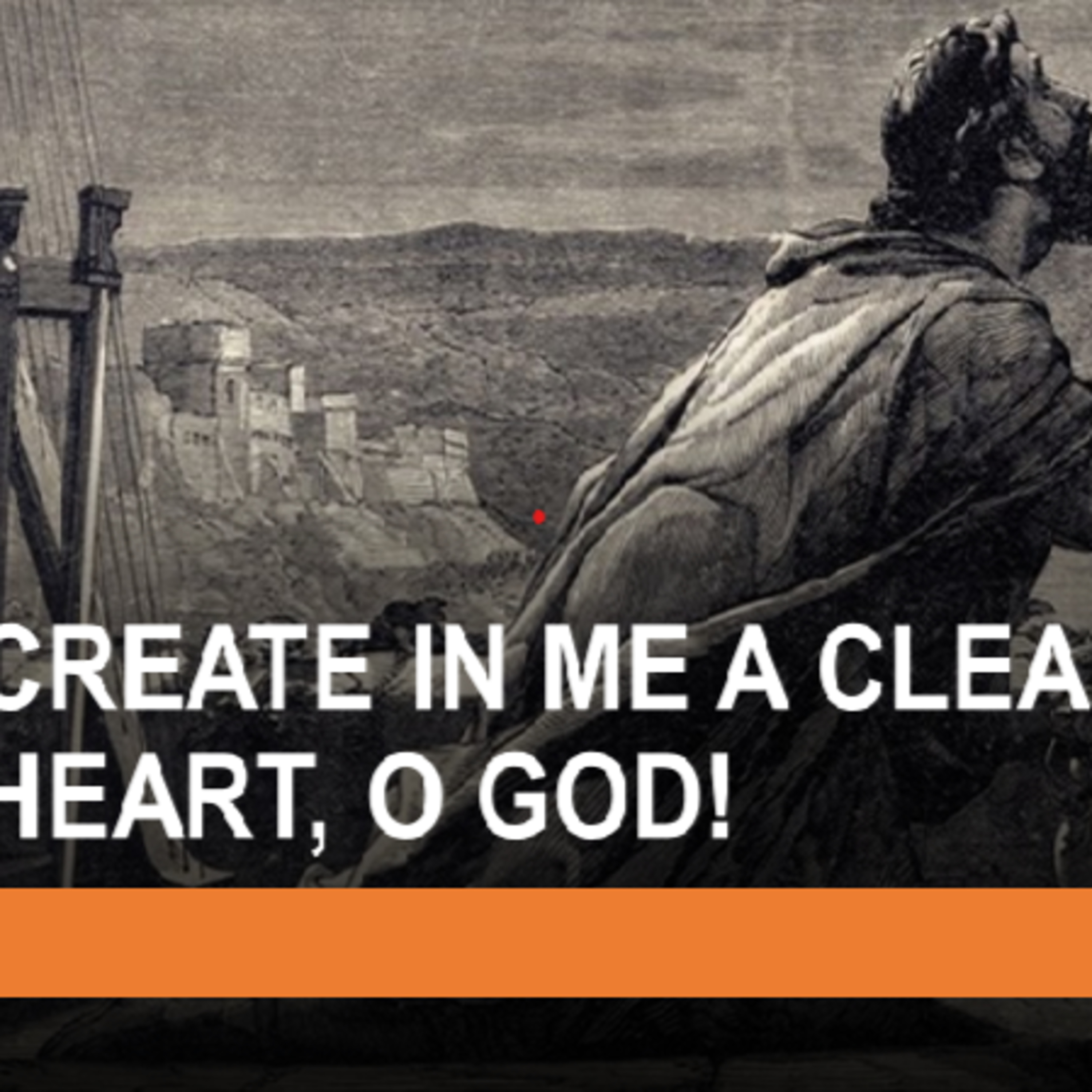 Create in me a clean heart, O God!