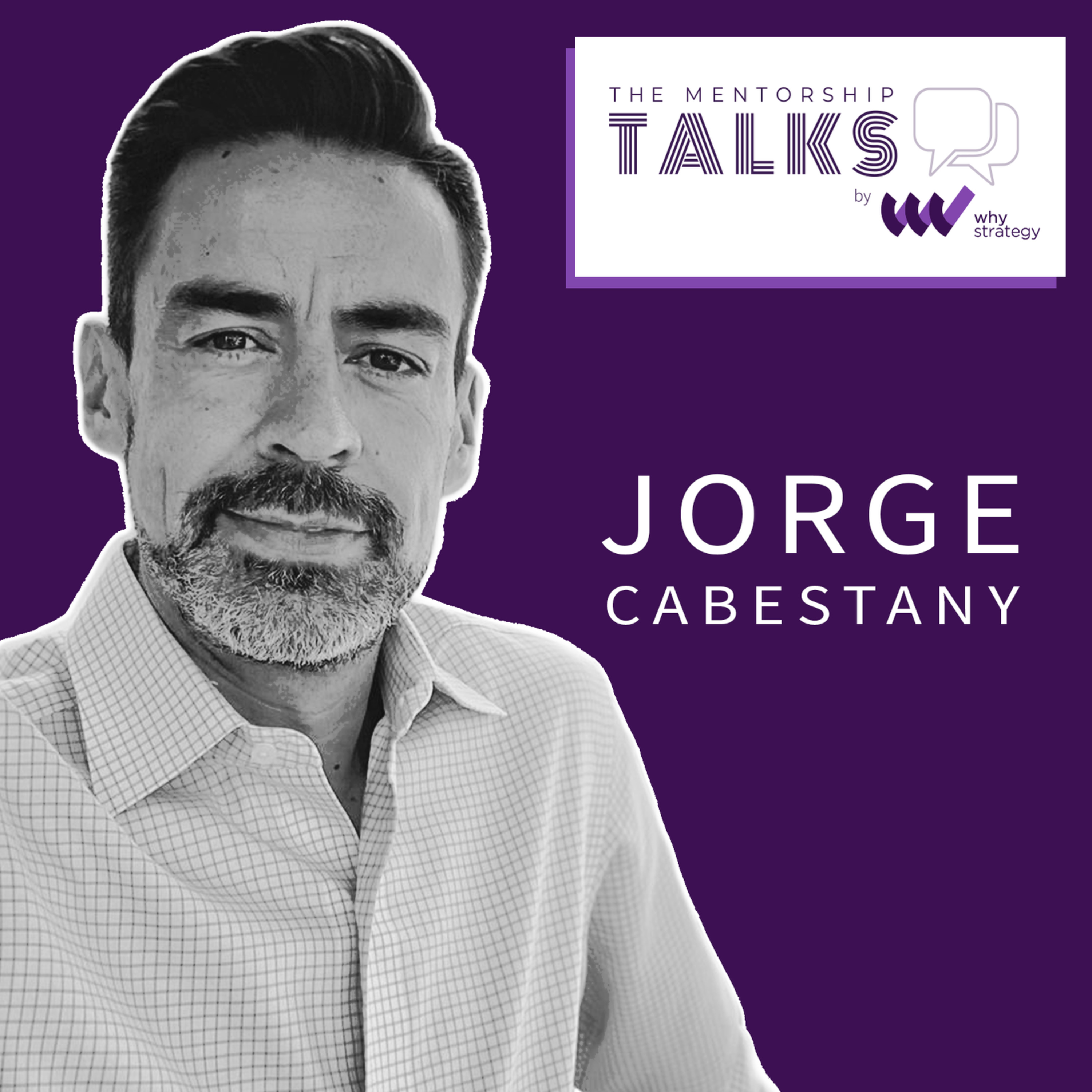 Episode 3 - Jorge Cabestany "The One Who taught me to put my life first when making professional decisions."