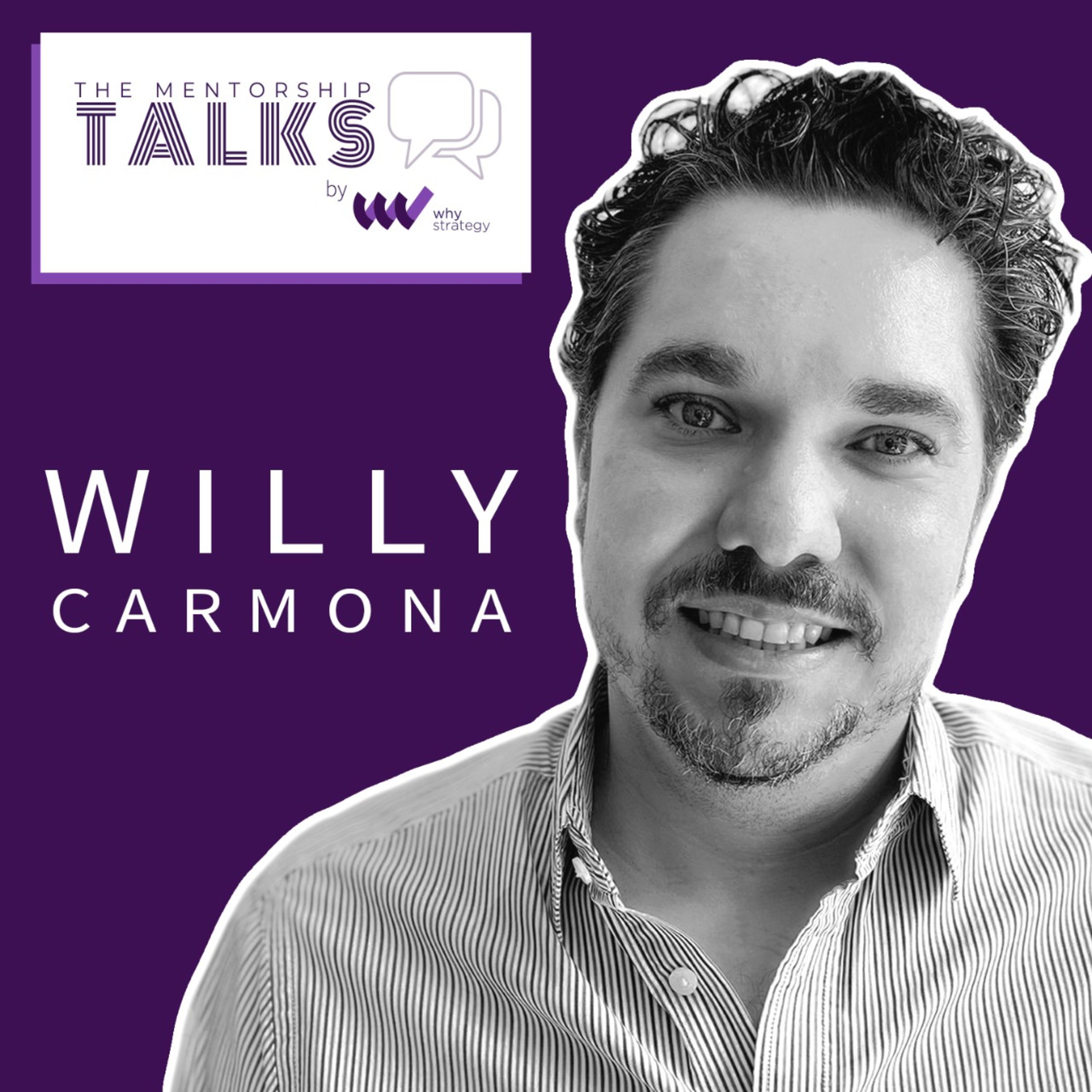 Episode 6 - Willy Carmona "The One That Pushed Me To Become a Mentor"