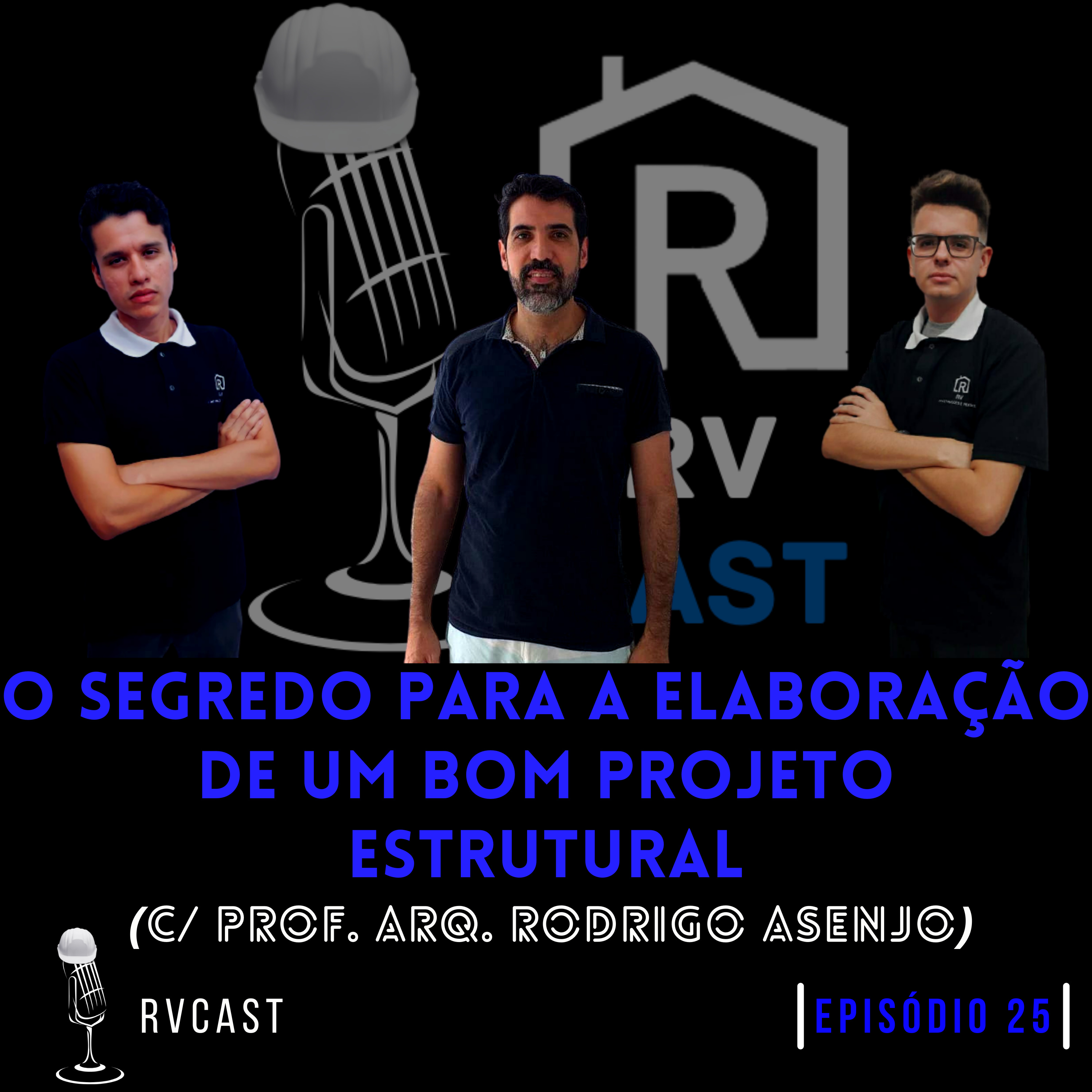 RVCAST 25 - O SEGREDO PARA A ELABORAÇÃO DE UM BOM PROJETO ESTRUTURAL (C/ PROF. ARQ. RODRIGO ASENJO) episode artwork