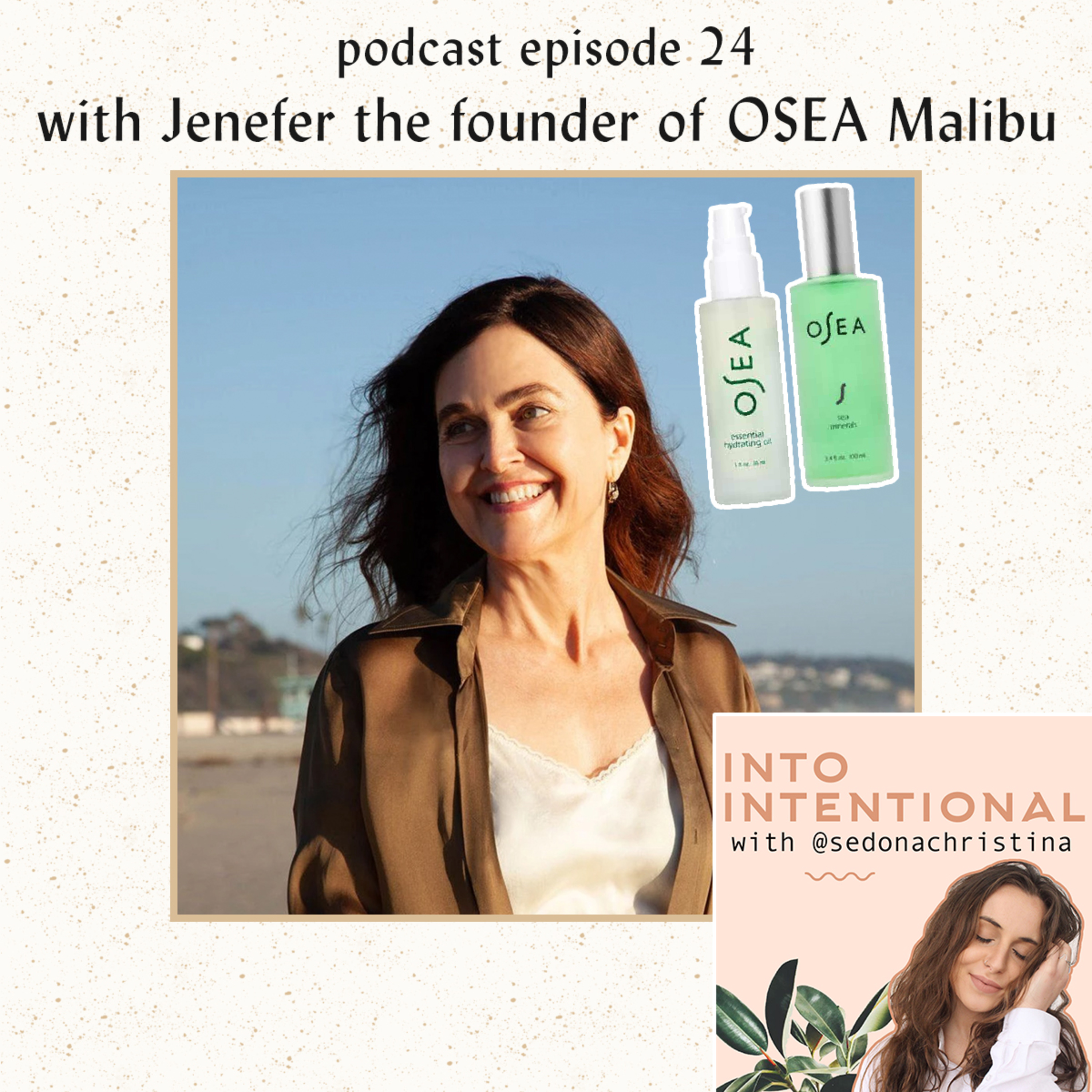 OSEA's Founder, Jenefer Palmer on the Importance of Sustainable Ingredients and How OSEA Got it's Start | into intentional podcast ep. 24