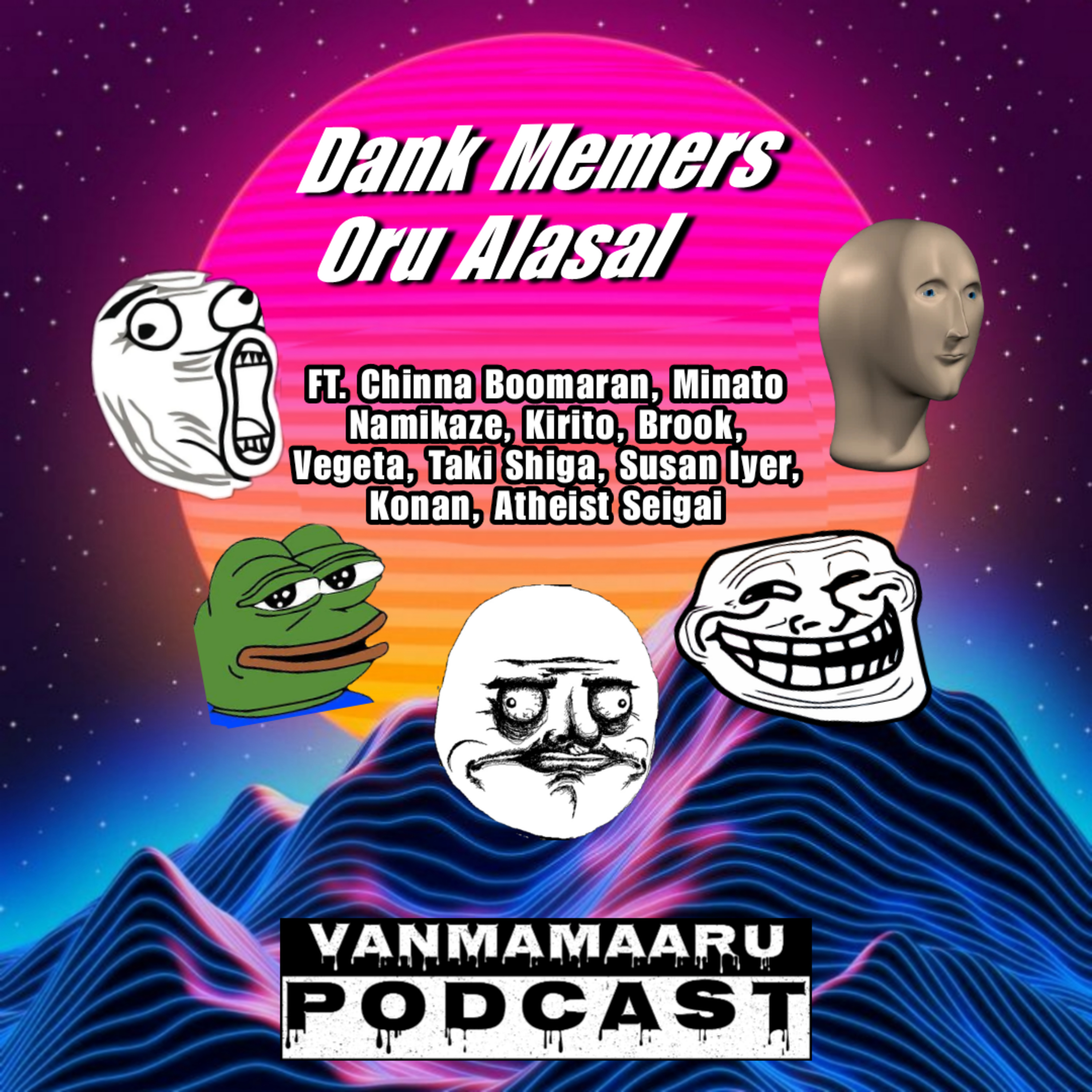 E-9 Wanna Be A Danksters Oru Alasal Ft Chinna Boomeran,vegeta,Konan,Suzan Iyer ,Atheist Seigai Memes,Kirito,Brook,Taki shiga,Minato