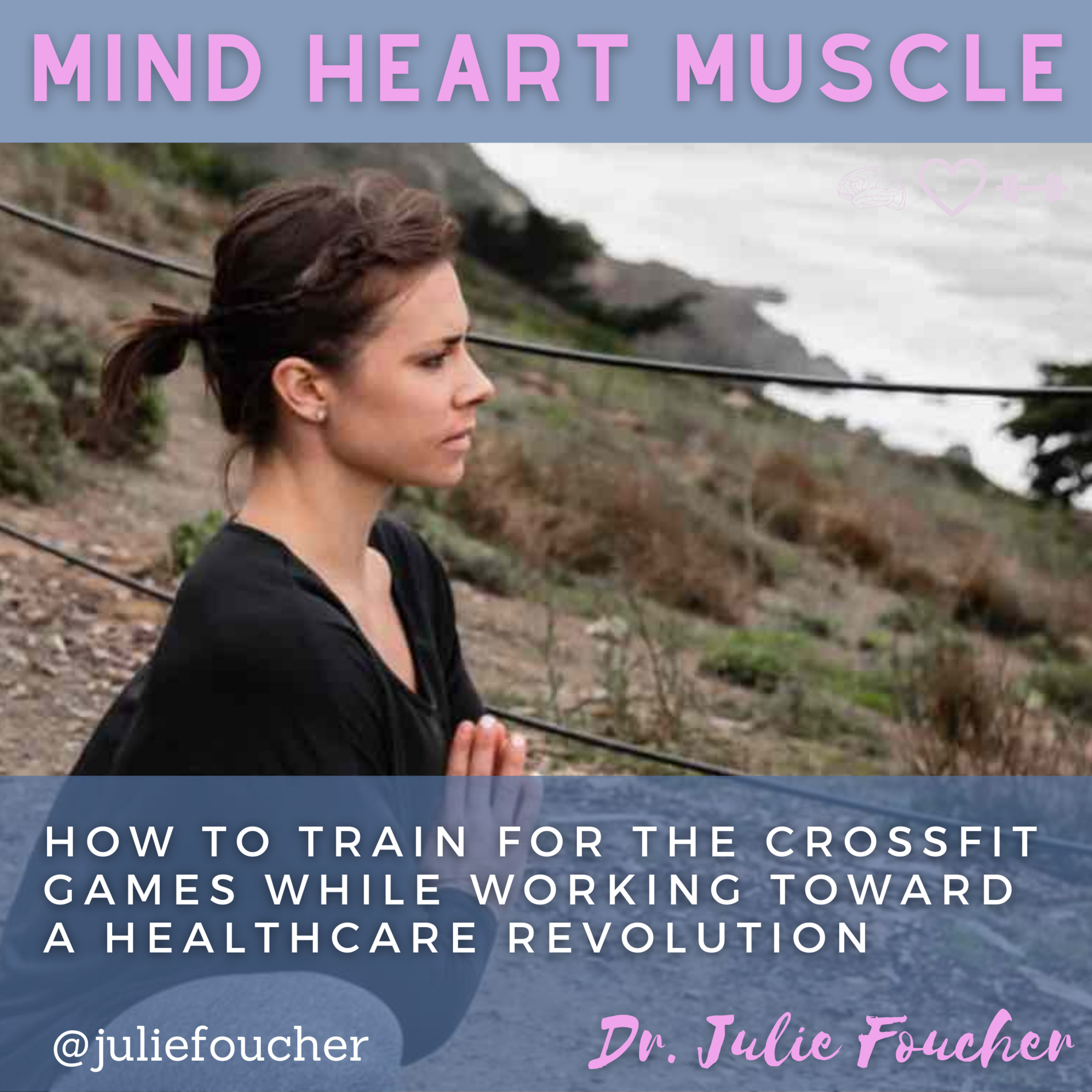 How to train for the CrossFit Games while working toward a healthcare revolution with Dr. Julie Foucher episode artwork