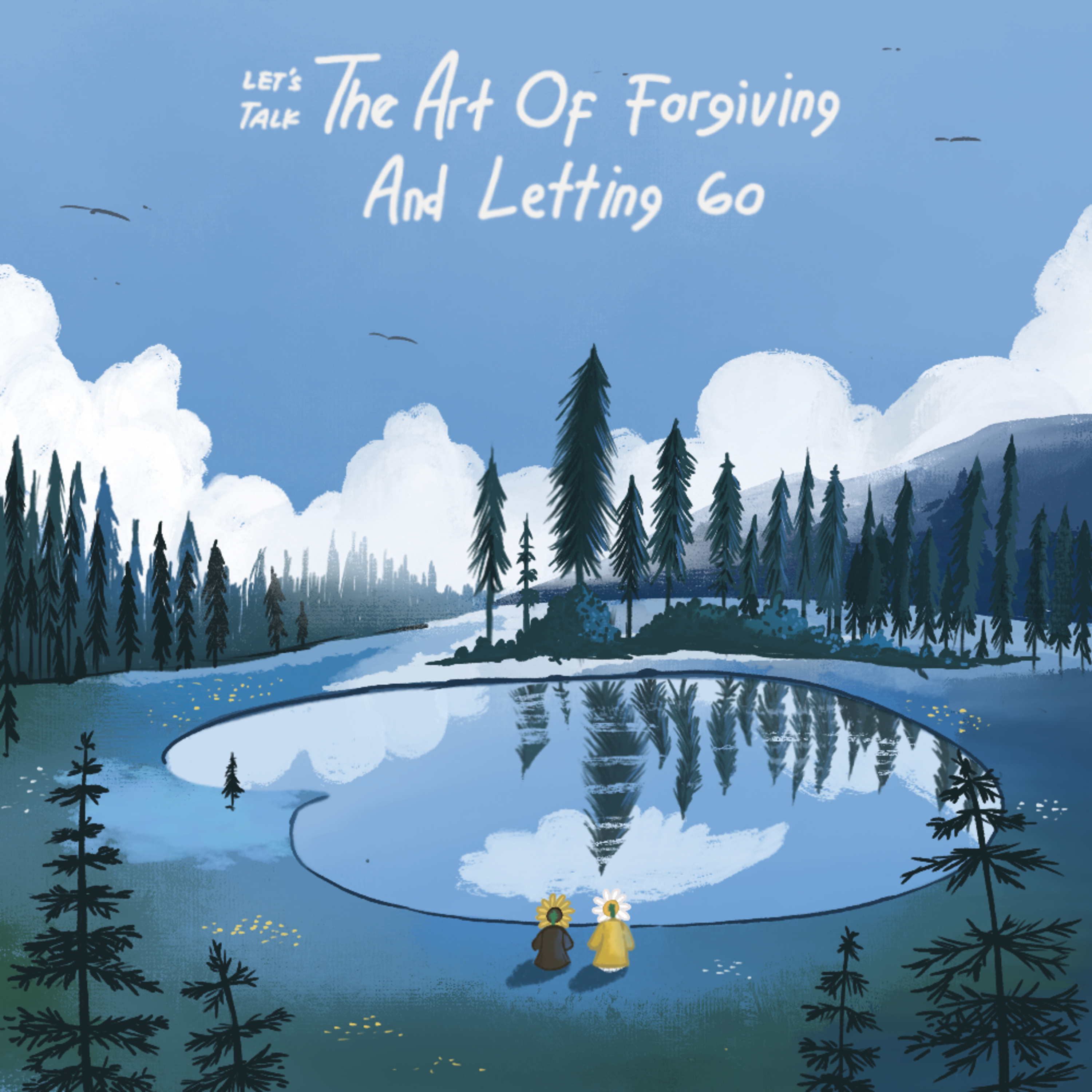 Let's Talk Eps.3: The Art Of Forgiving And Letting Go