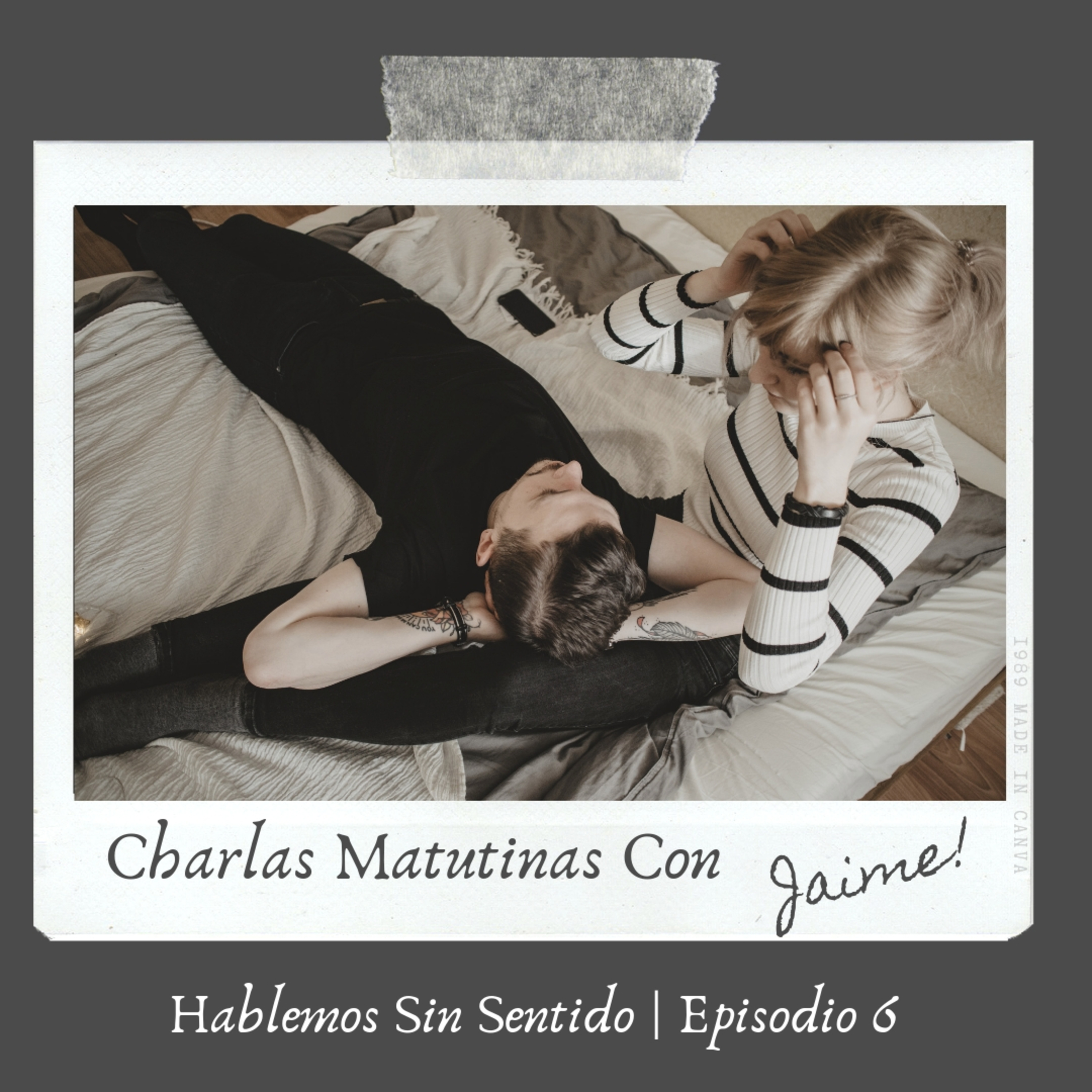 Hablemos Sin Sentido | Episodio 6: Charlas Matutinas con Jaime